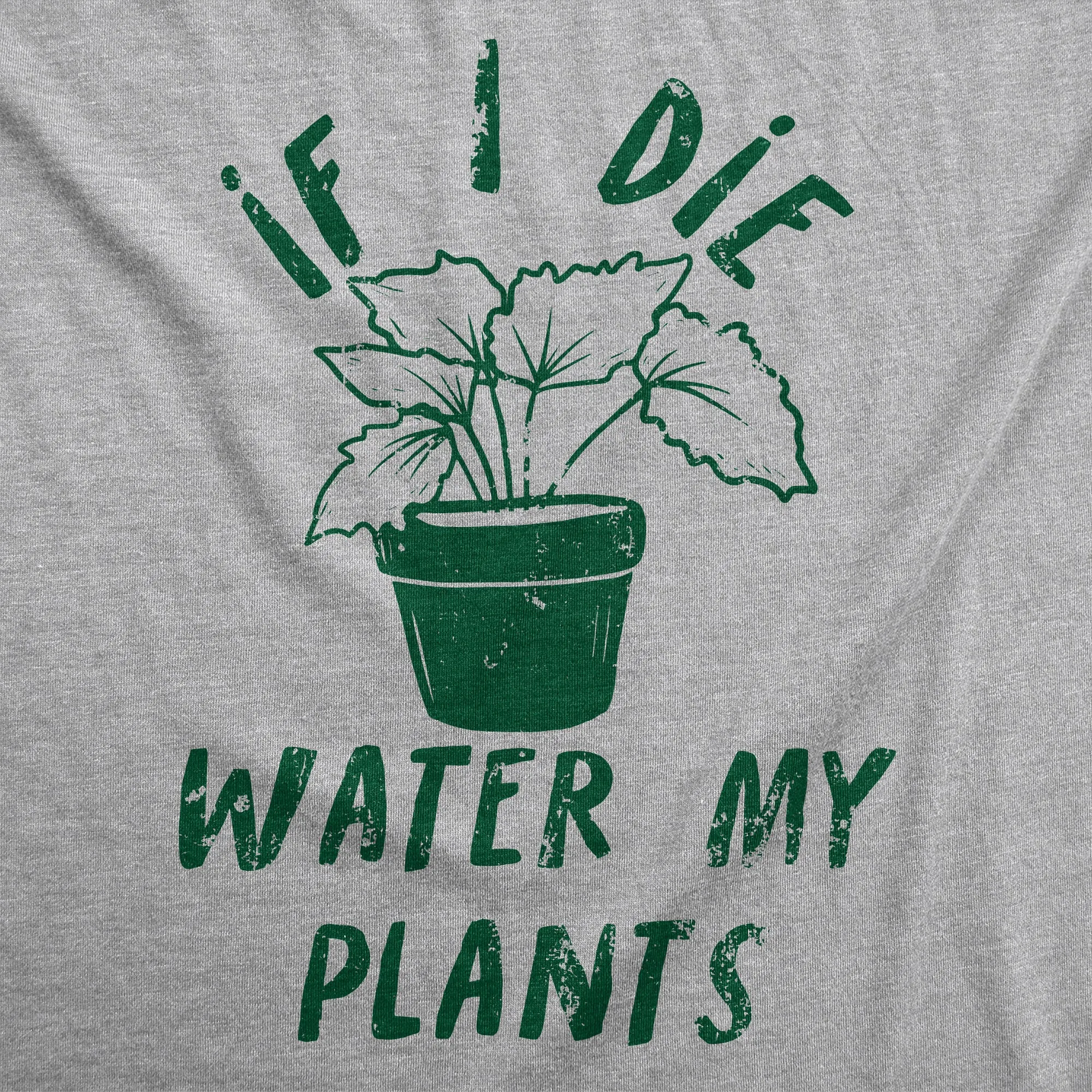 If I Die Water My Plants Women's T Shirt sold by Crazy Dog T-Shirts product image thumbnail 2