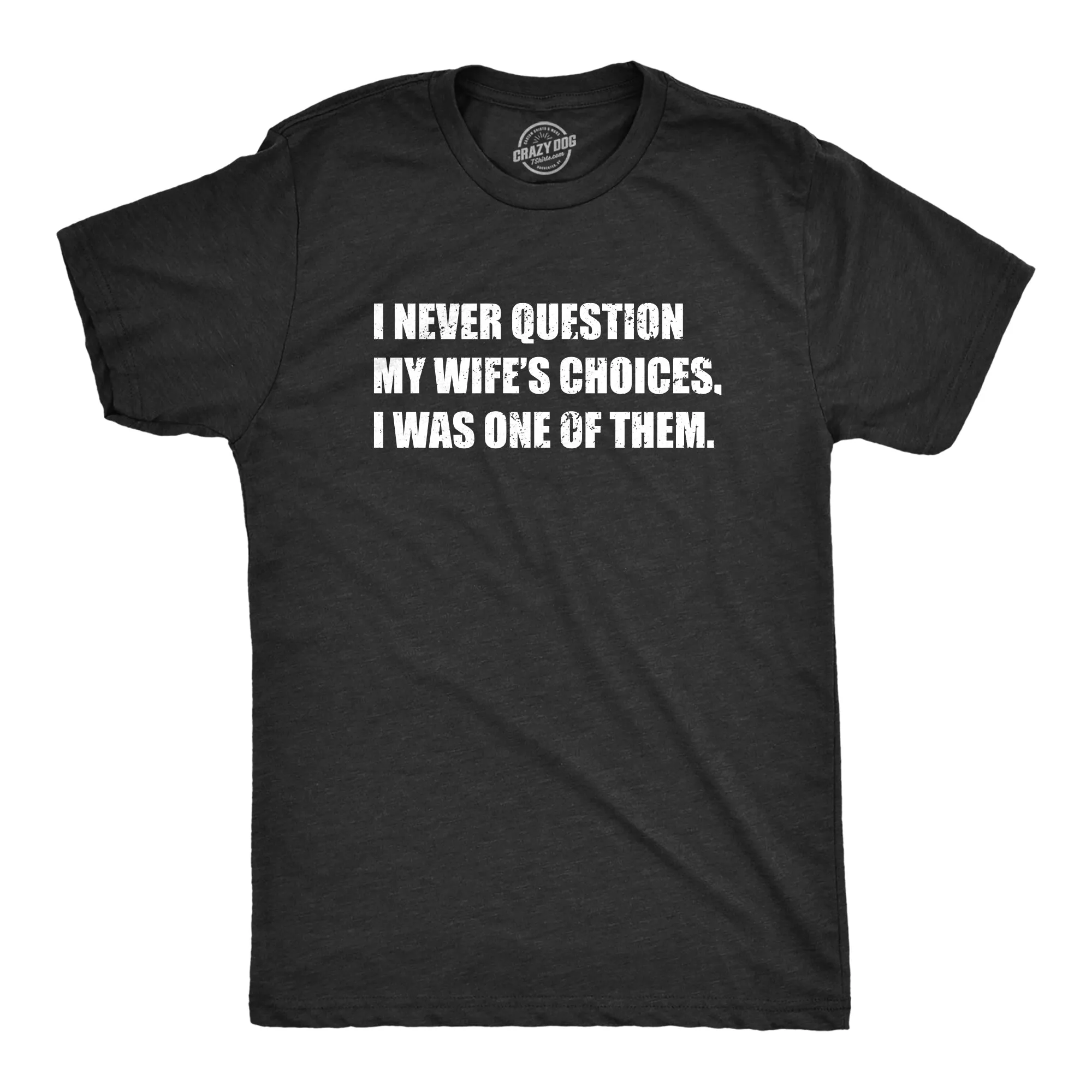 I Never Question My Wifes Choices Men's T Shirt sold by Crazy Dog T-Shirts