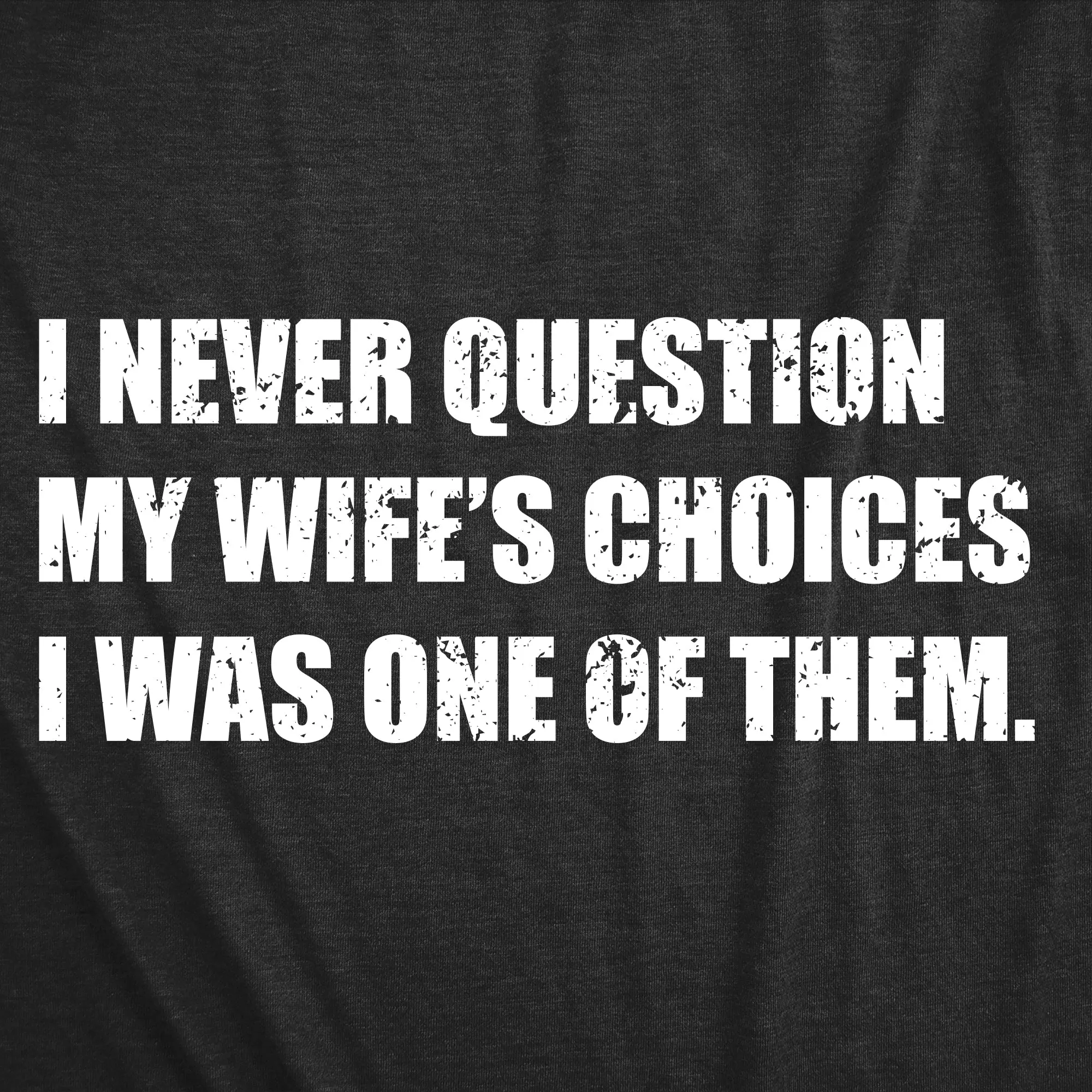 I Never Question My Wifes Choices Men's T Shirt sold by Crazy Dog T-Shirts product image thumbnail 2