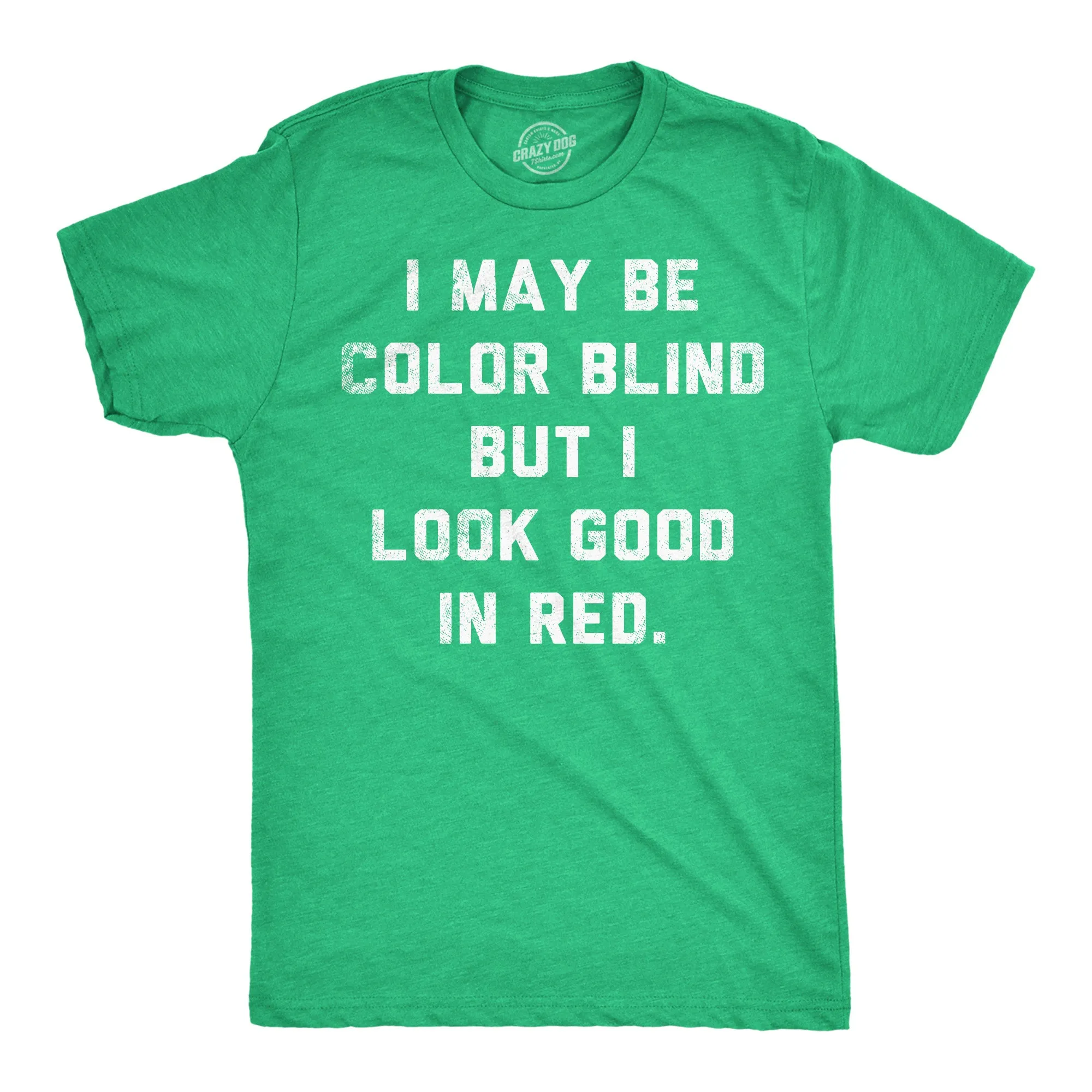 I May Be Color Blind But I Look Good In Red Men's T Shirt sold by Crazy Dog T-Shirts