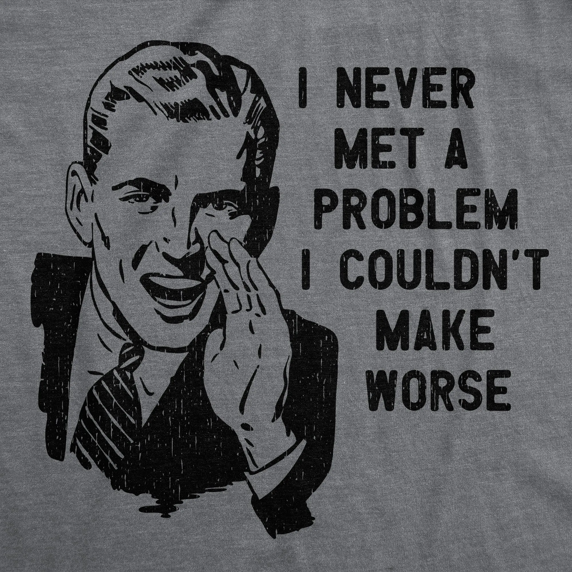 I Never Met A Problem I Couldnt Make Worse Men's T Shirt sold by Crazy Dog T-Shirts product image thumbnail 2