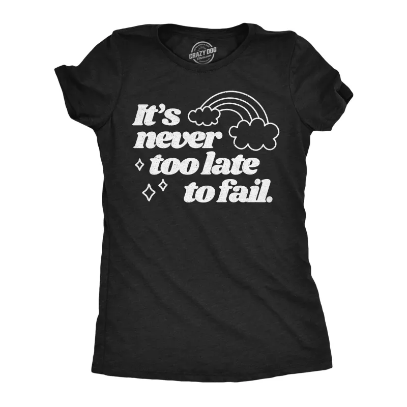 Its Never Too Late To Fail Women's T Shirt sold by Crazy Dog T-Shirts