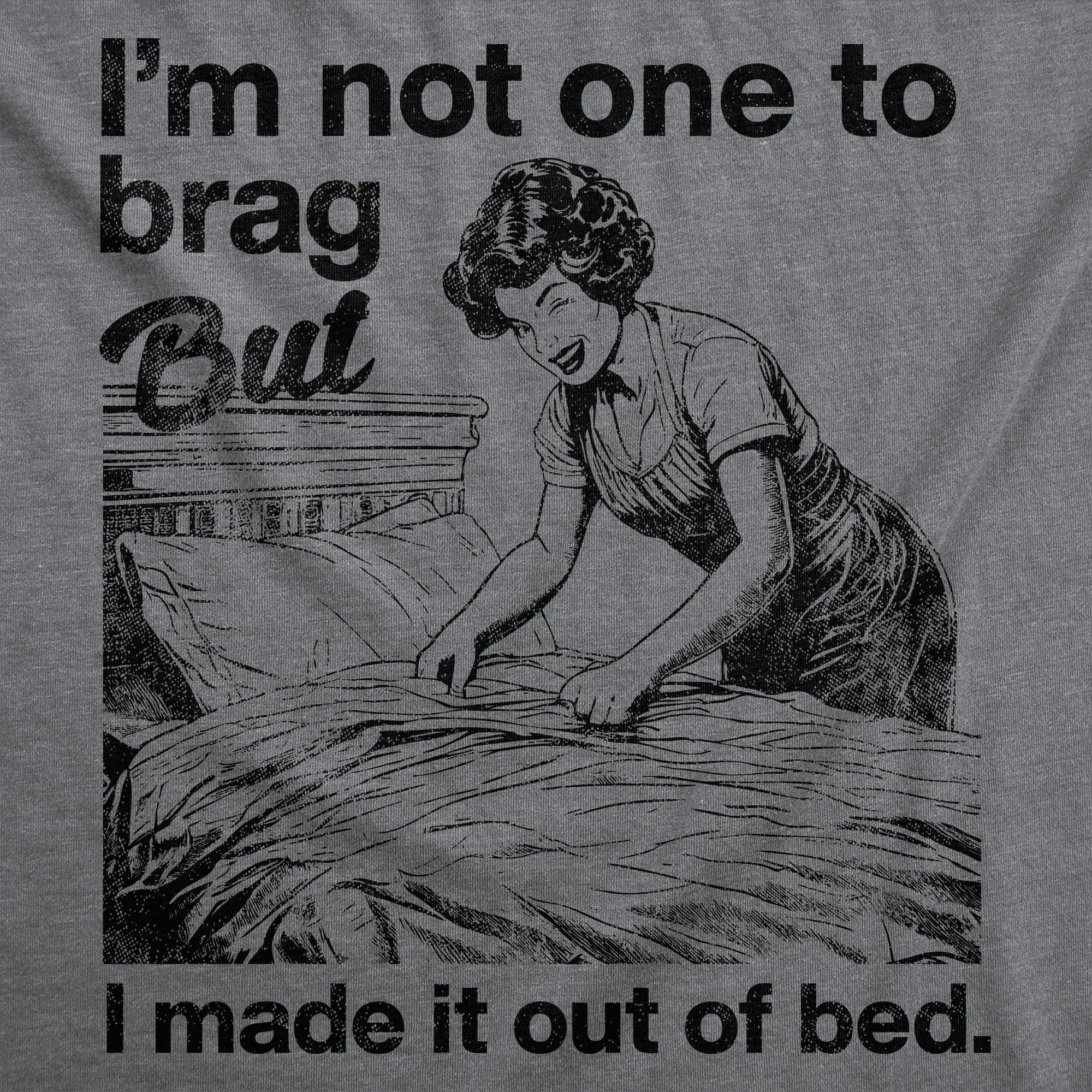 Im Not One To Brag But I Made It Out Of Bed Women's T Shirt sold by Crazy Dog T-Shirts product image thumbnail 2