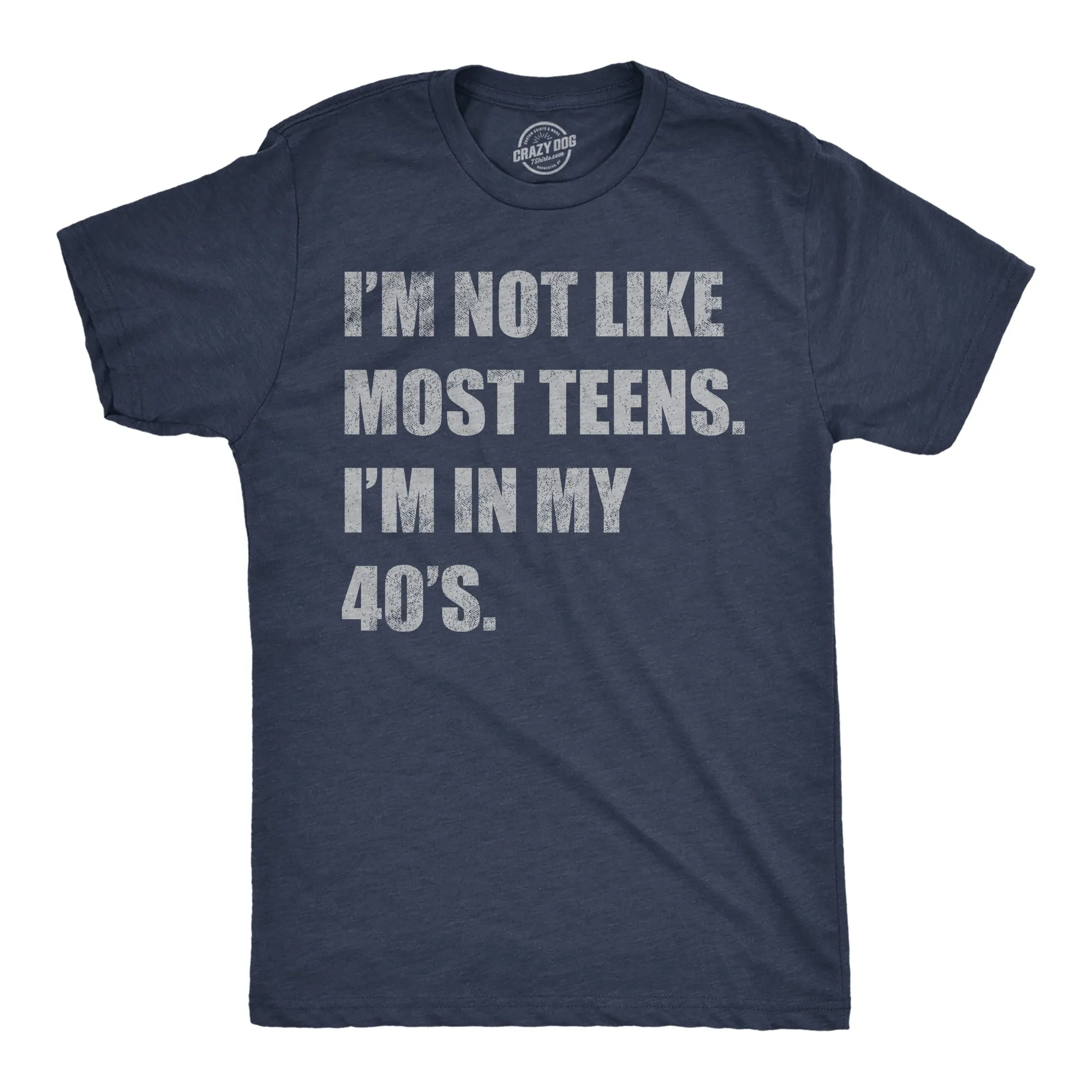 Im Not Like Most Teens Im In My 40s Men's T Shirt sold by Crazy Dog T-Shirts