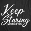 Keep Staring I Might Do A Trick Women's T Shirt sold by Crazy Dog T-Shirts