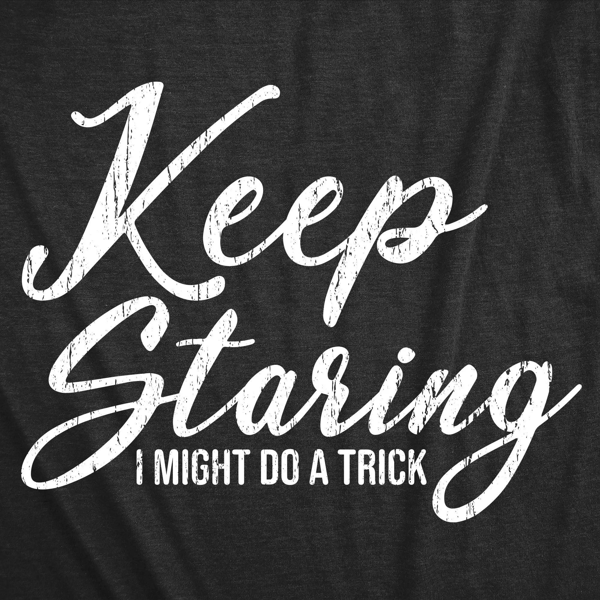 Keep Staring I Might Do A Trick Women's T Shirt sold by Crazy Dog T-Shirts product image thumbnail 2