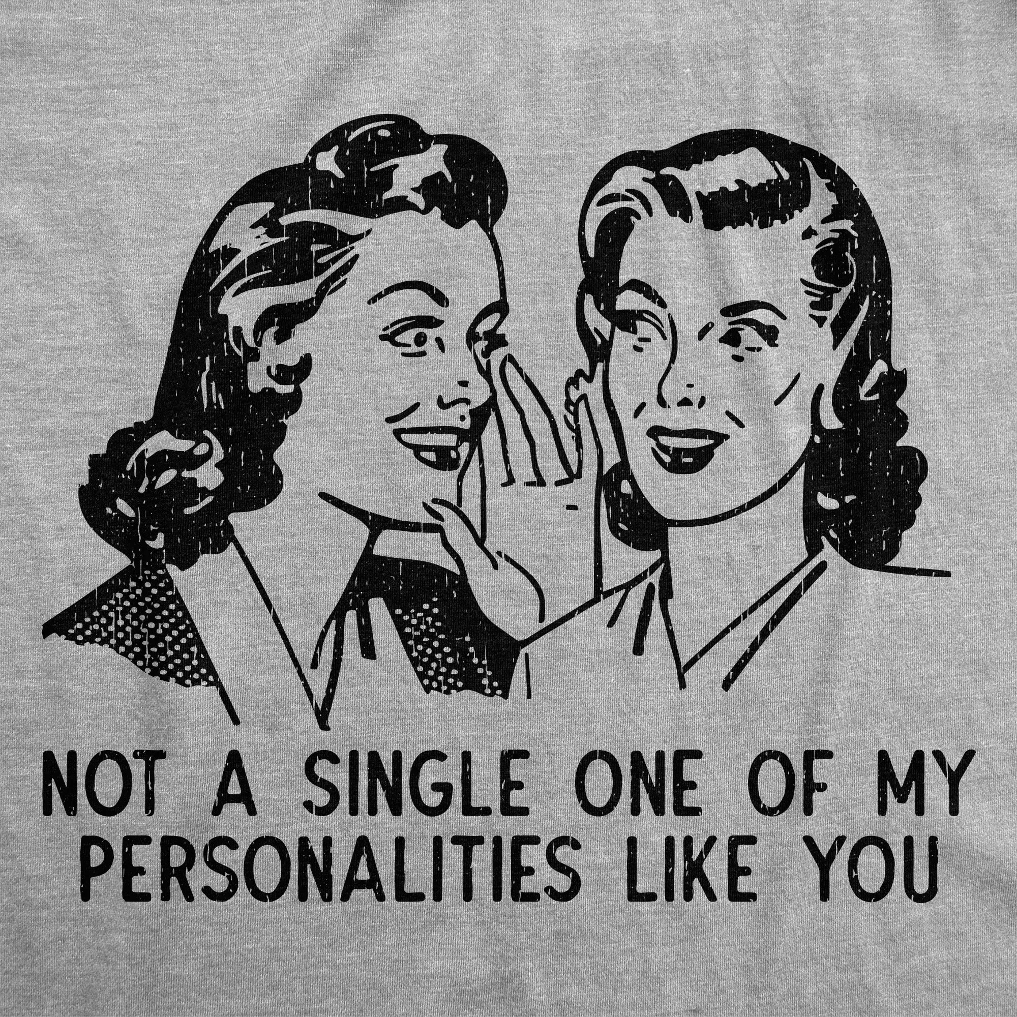 Not A Single One Of My Personalities Like You Women's T Shirt sold by Crazy Dog T-Shirts product image thumbnail 2