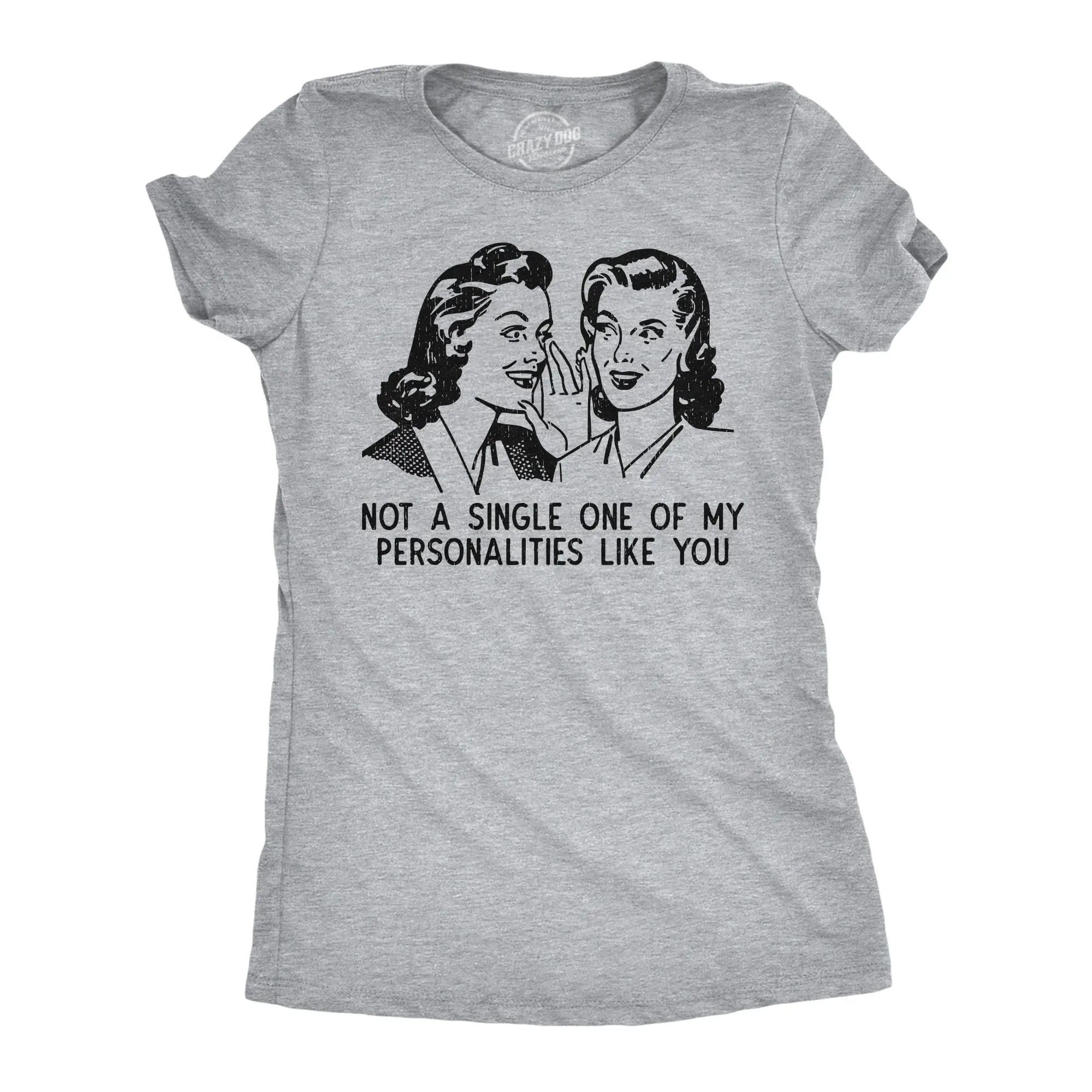 Not A Single One Of My Personalities Like You Women's T Shirt sold by Crazy Dog T-Shirts