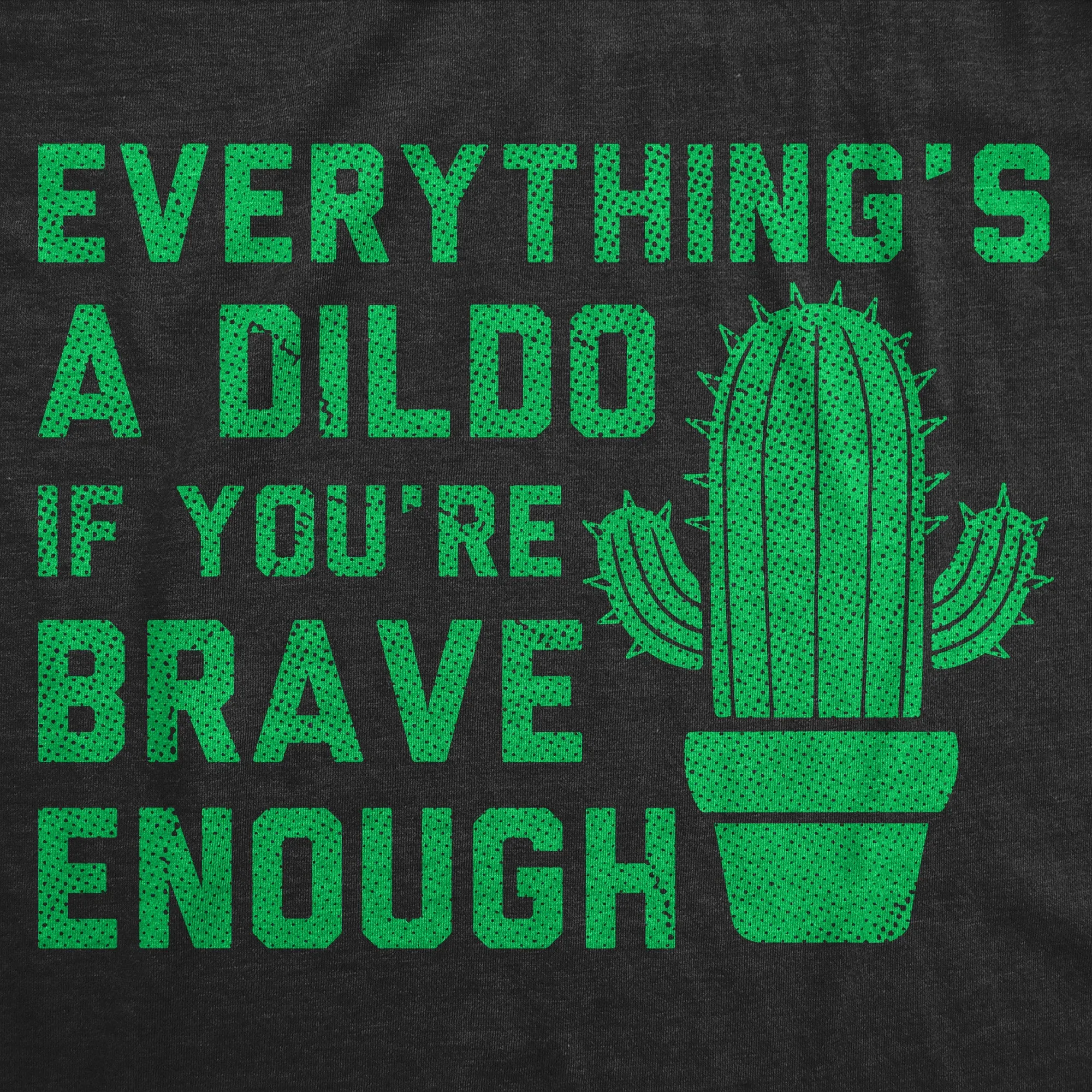 Everythings A Dildo If Youre Brave Enough Women's T Shirt sold by Crazy Dog T-Shirts product image thumbnail 2