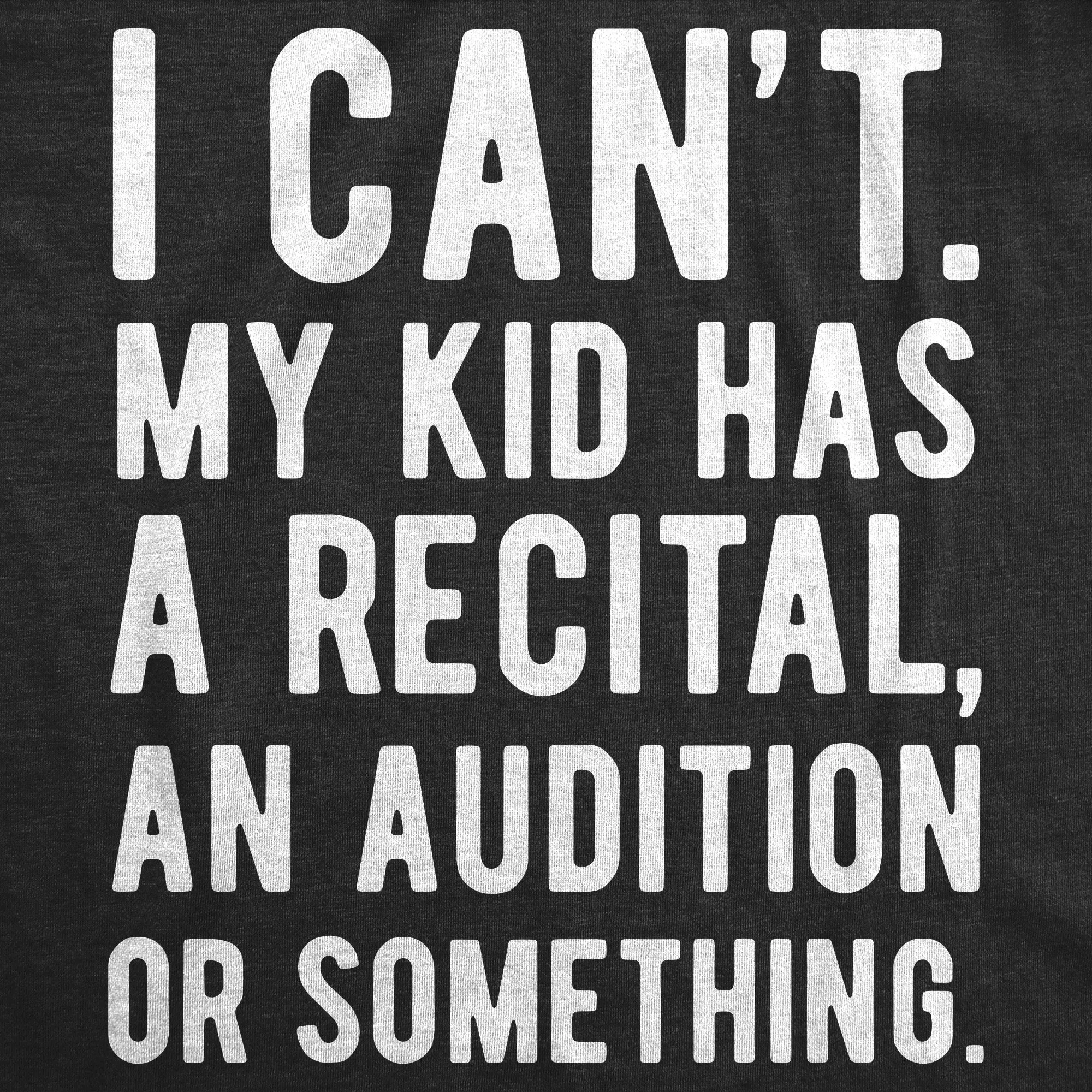 I Cant My Kid Has A Recital An Audition Or Something Women's T Shirt sold by Crazy Dog T-Shirts product image thumbnail 2
