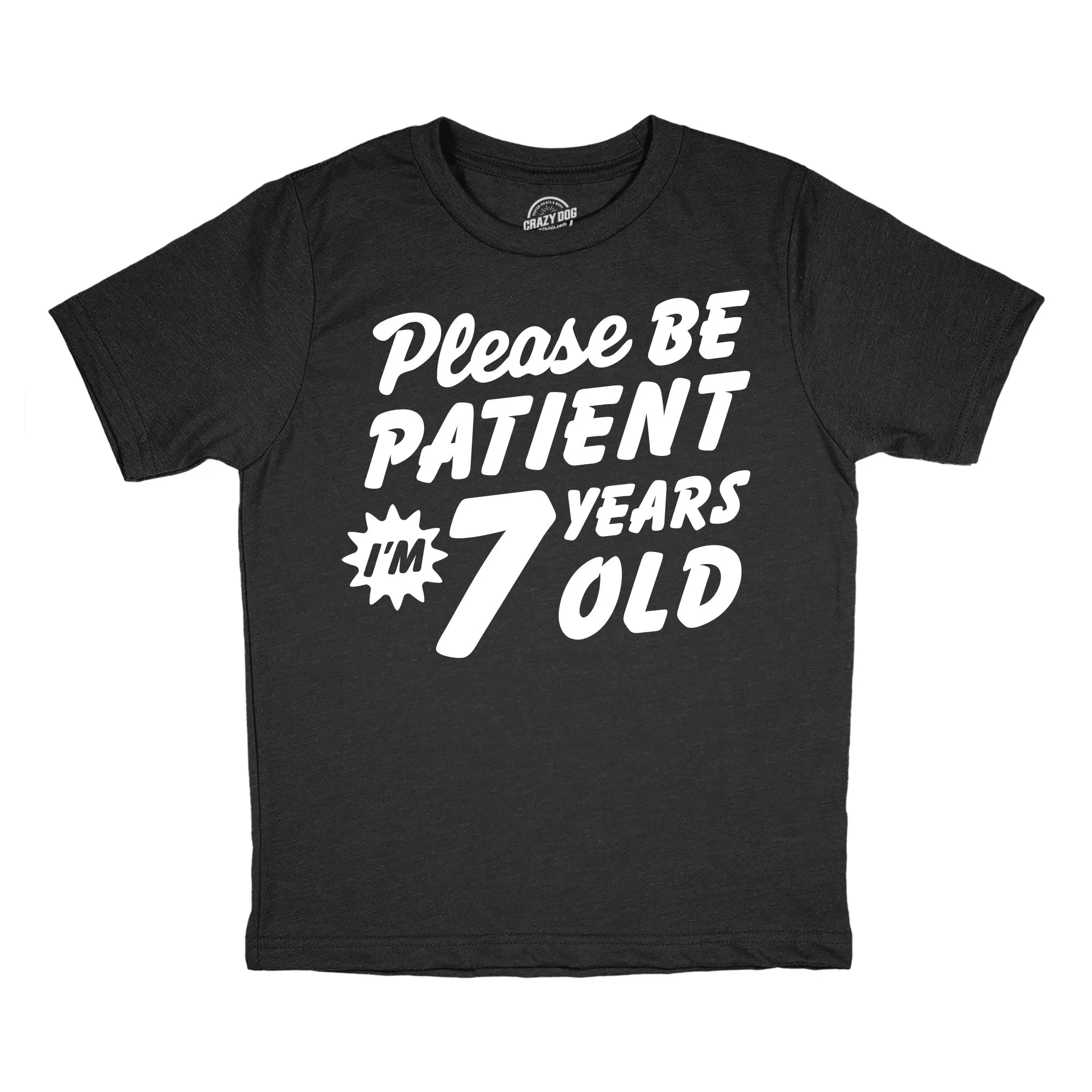 Please Be Patient Im 7 Years Old Youth T Shirt sold by Crazy Dog T-Shirts