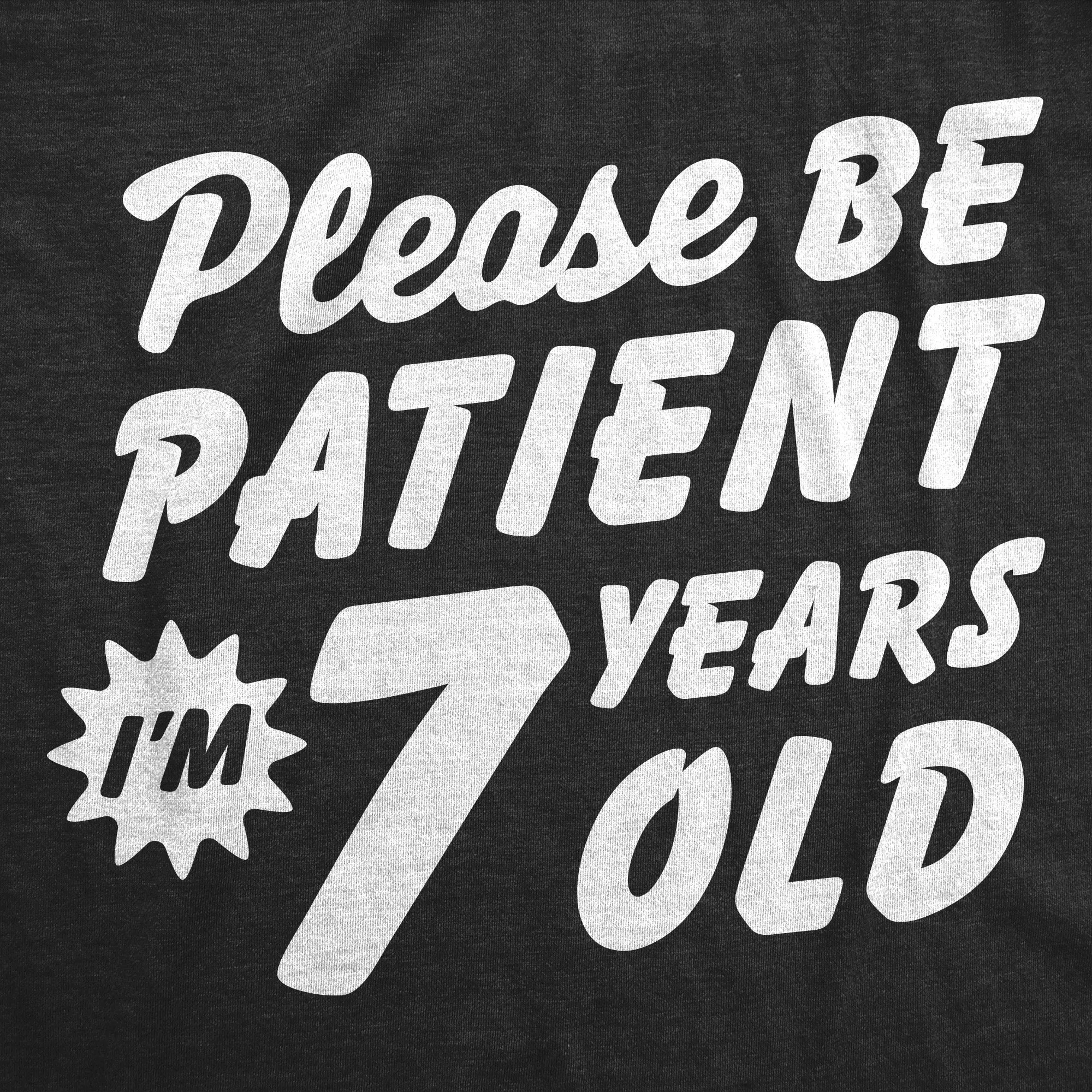 Please Be Patient Im 7 Years Old Youth T Shirt sold by Crazy Dog T-Shirts product image thumbnail 2