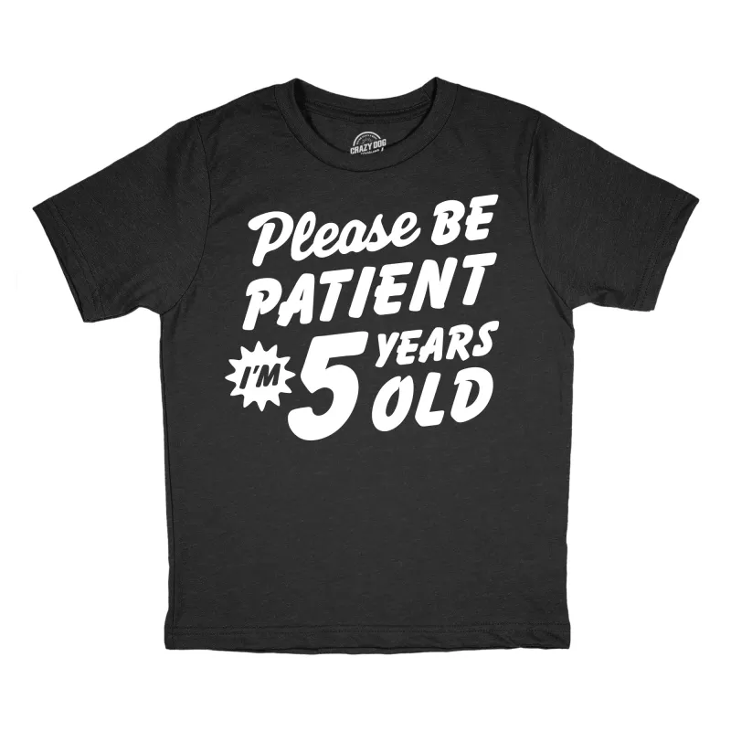 Please Be Patient Im 5 Years Old Youth T Shirt sold by Crazy Dog T-Shirts