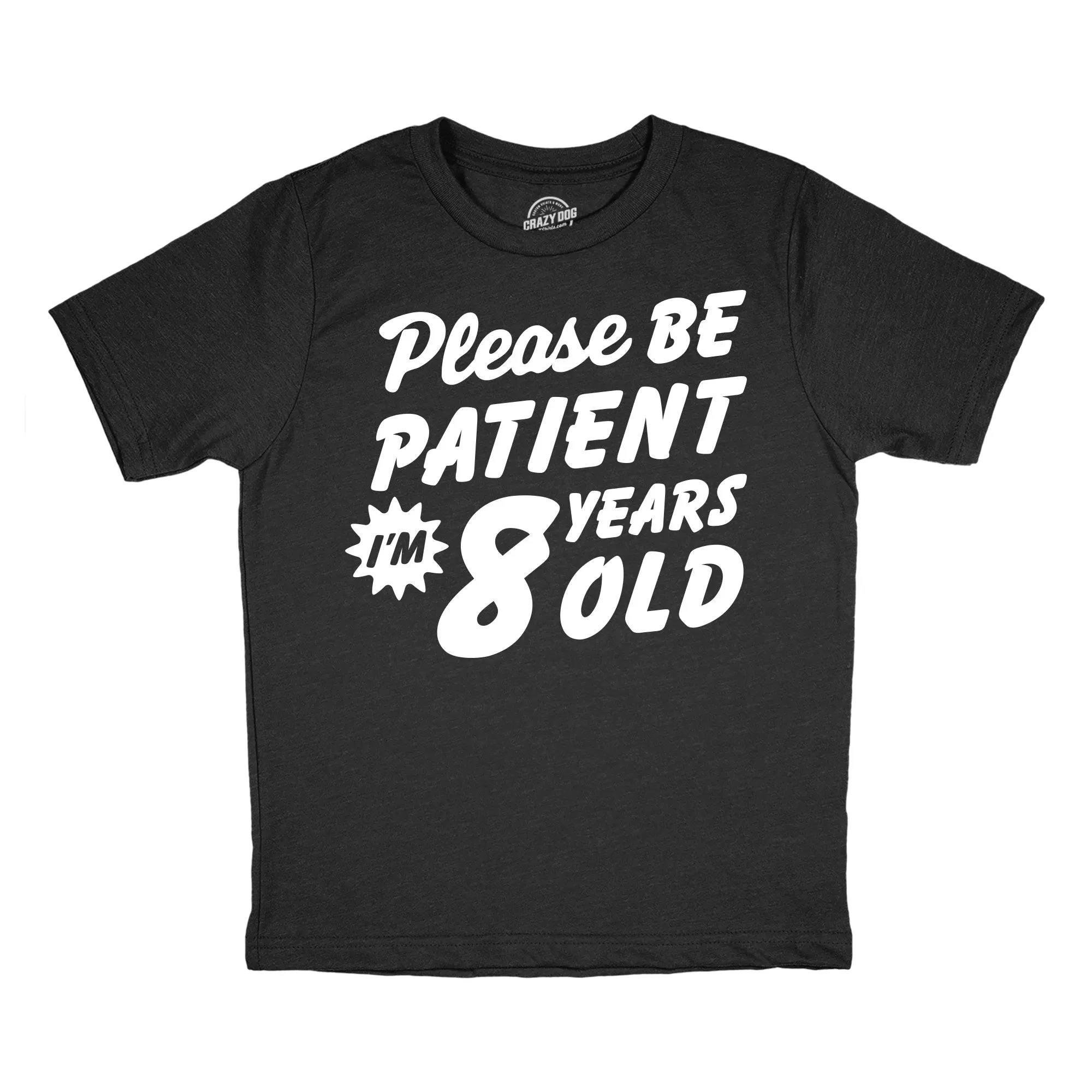 Please Be Patient Im 8 Years Old Youth T Shirt sold by Crazy Dog T-Shirts