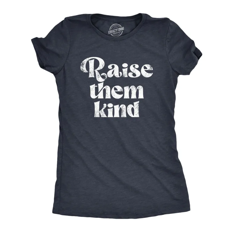 Raise Them Kind Women's T Shirt sold by Crazy Dog T-Shirts