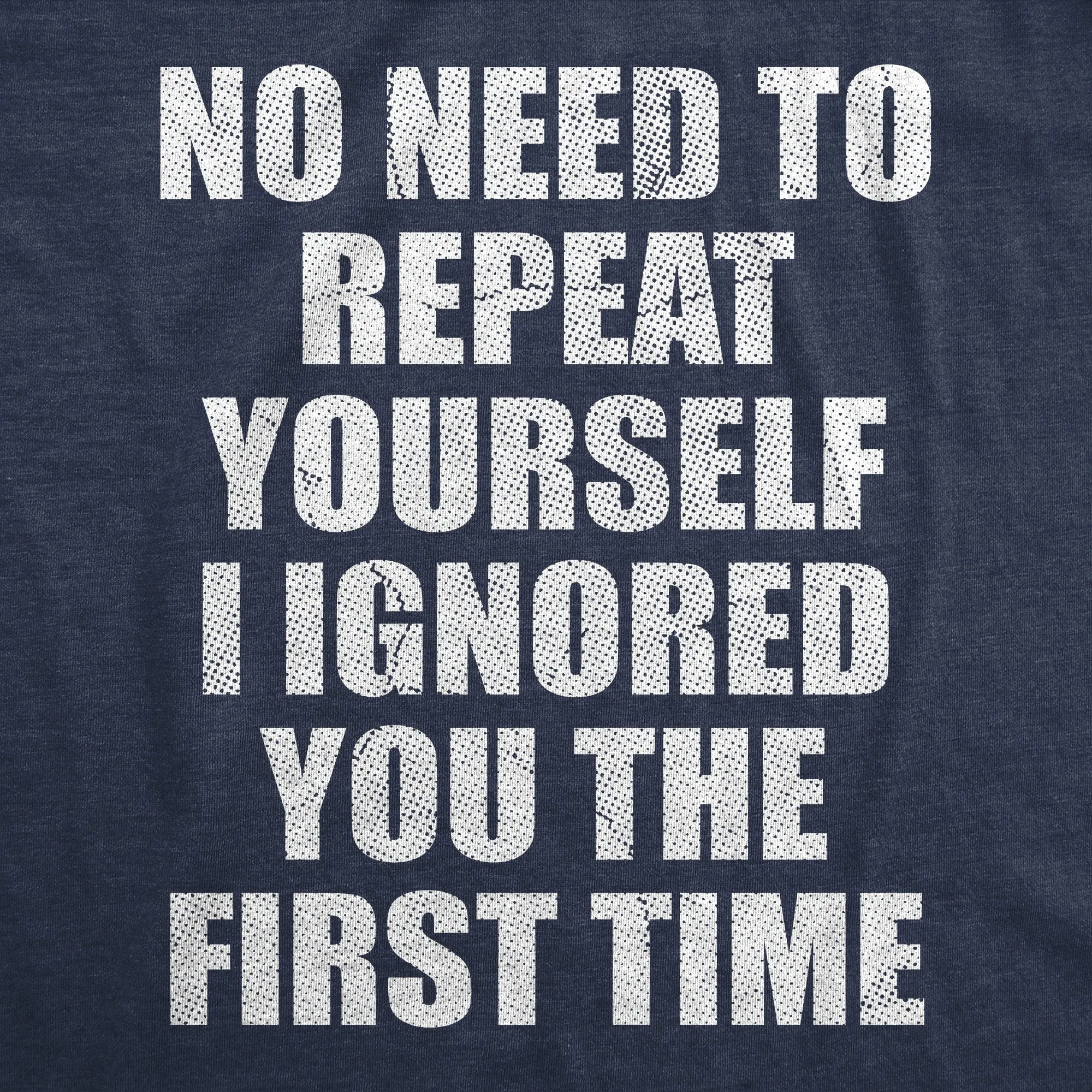 No Need To Repeat Yourself I Ignored You The First Time Men's T Shirt sold by Crazy Dog T-Shirts product image thumbnail 2
