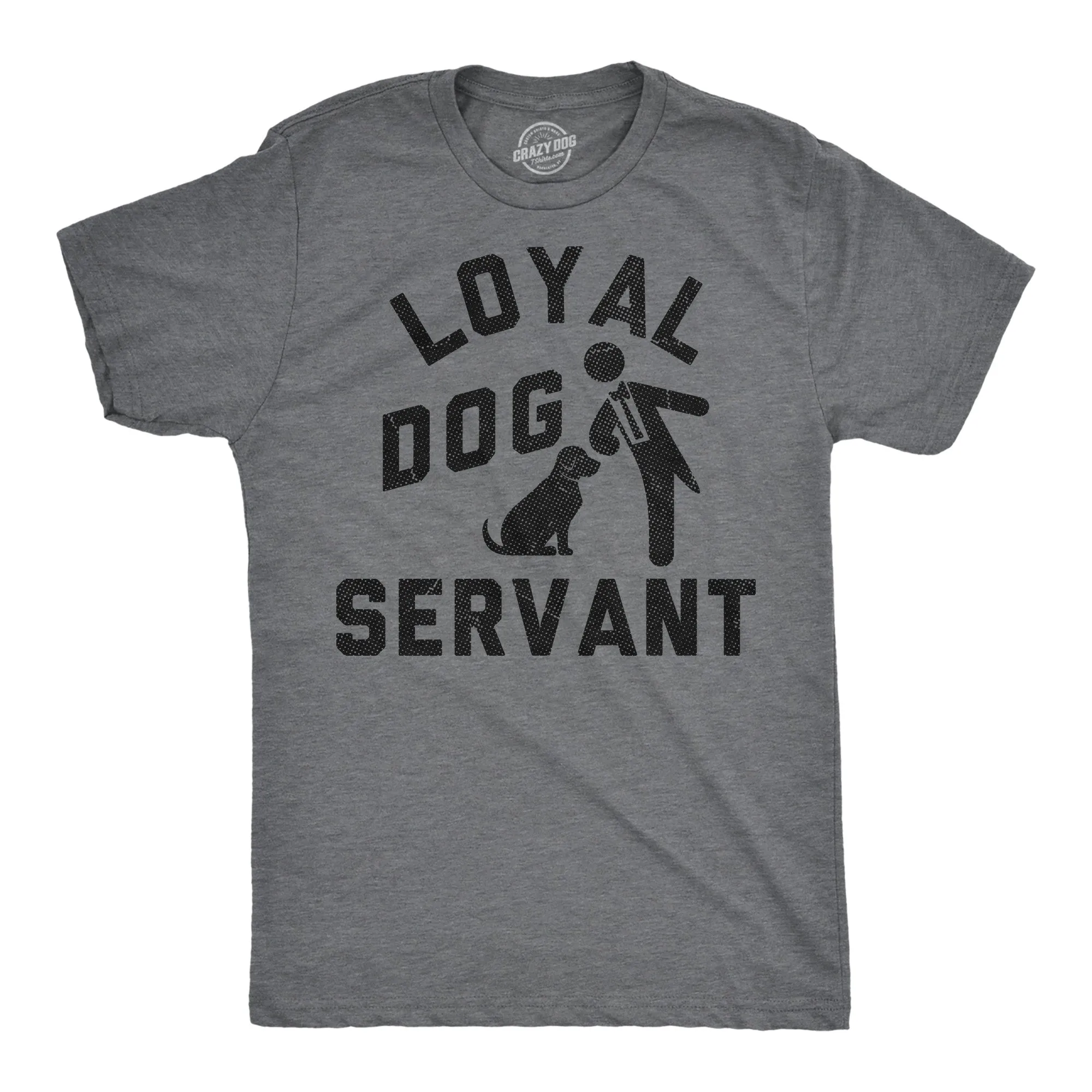 Loyal Dog Servant Men's T Shirt sold by Crazy Dog T-Shirts