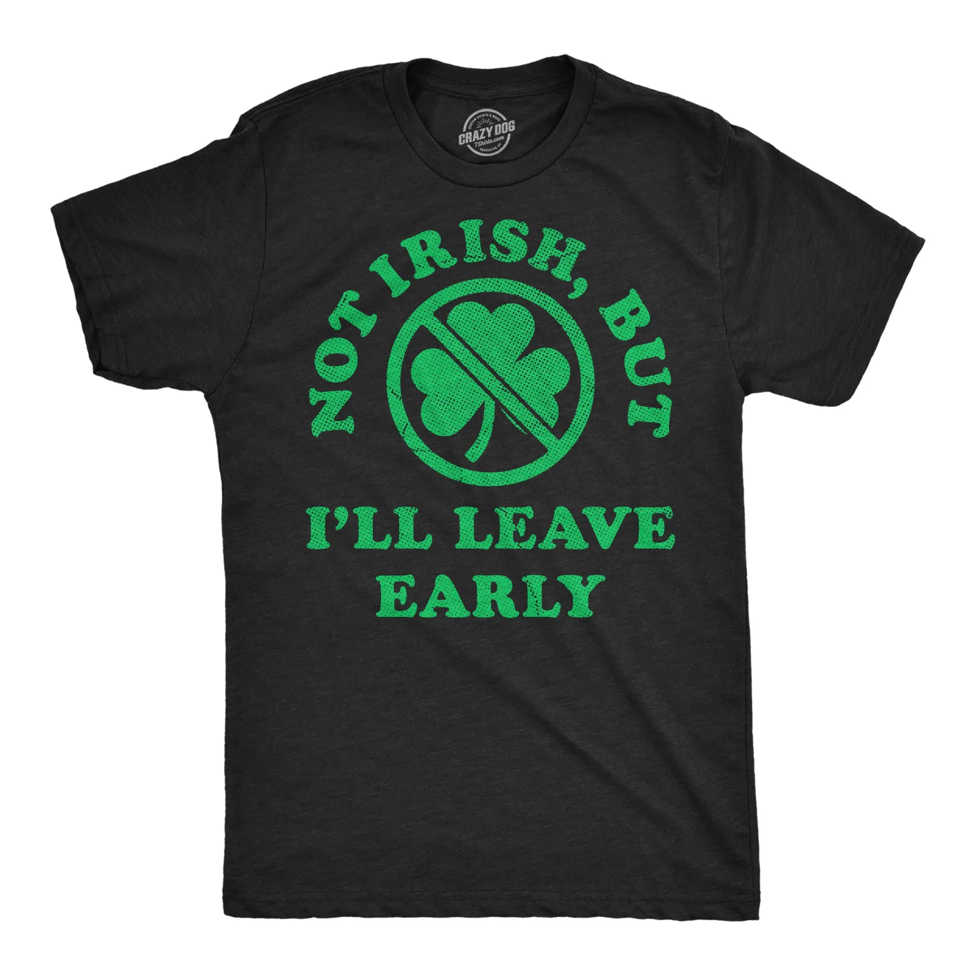 Not Irish But Ill Leave Early Men's T Shirt sold by Crazy Dog T-Shirts