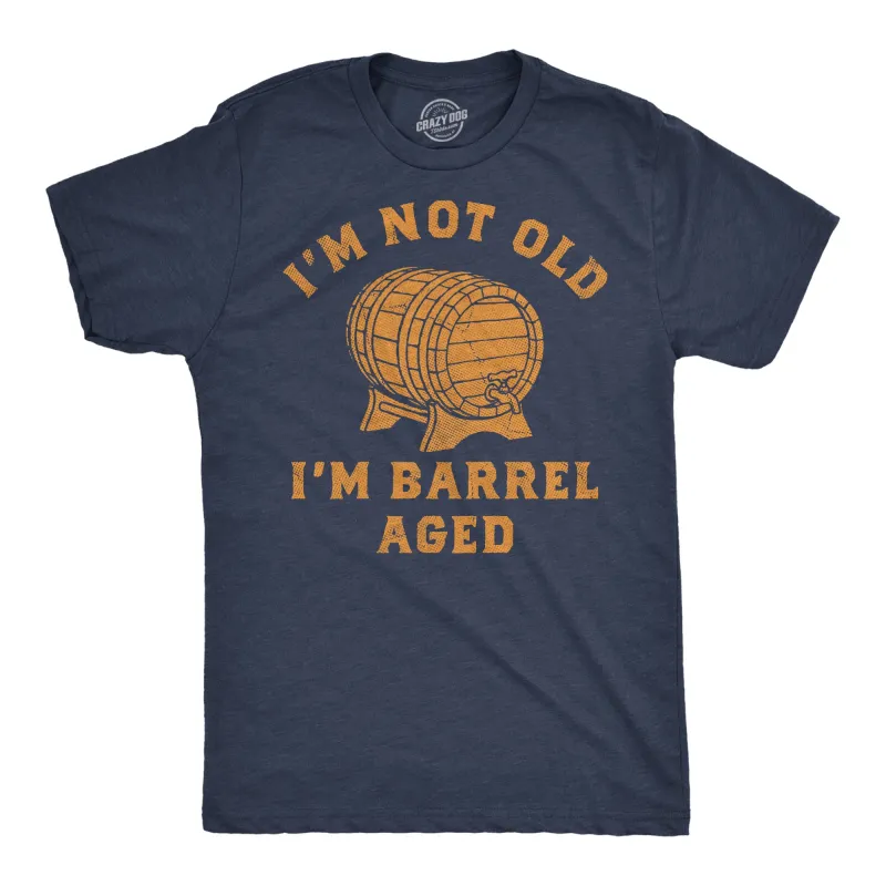 Im Not Old Im Barrel Aged Men's T Shirt sold by Crazy Dog T-Shirts