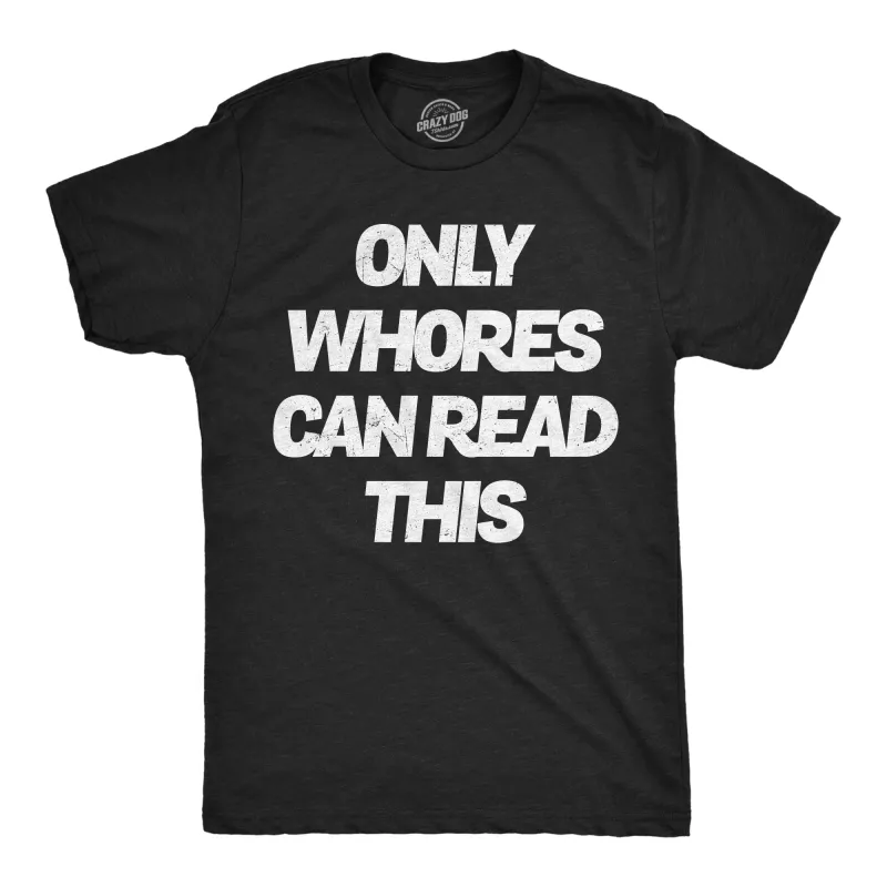 Only Whores Can Read This Men's T Shirt sold by Crazy Dog T-Shirts
