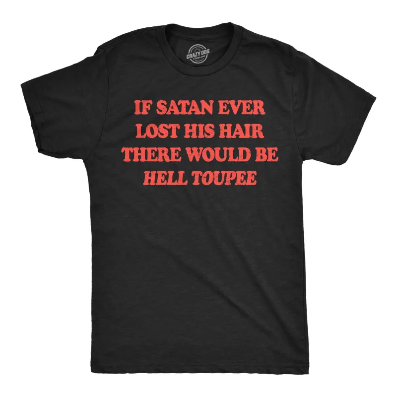 If Satan Ever Lost His Hair There Would Be Hell Toupee Men's T Shirt sold by Crazy Dog T-Shirts
