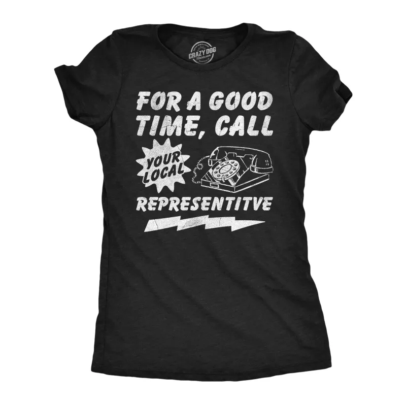 For A Good Time Call Your Loacl Representative Women's T Shirt sold by Crazy Dog T-Shirts