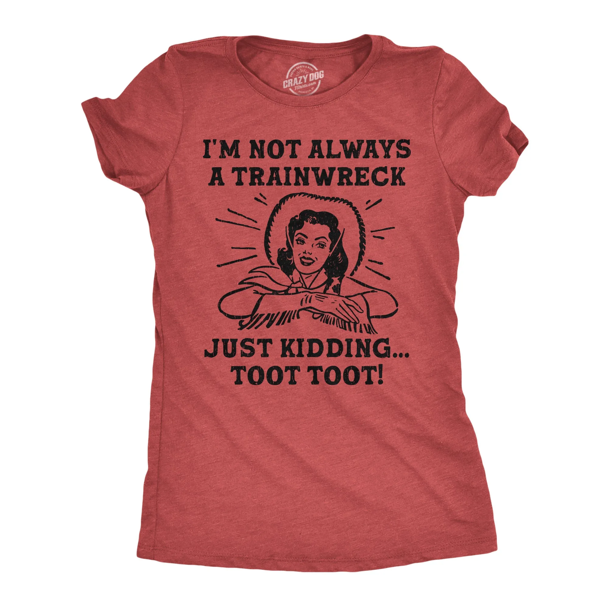 Im Not Always A Trainwreck Just Kidding Toot Toot Women's T Shirt sold by Crazy Dog T-Shirts