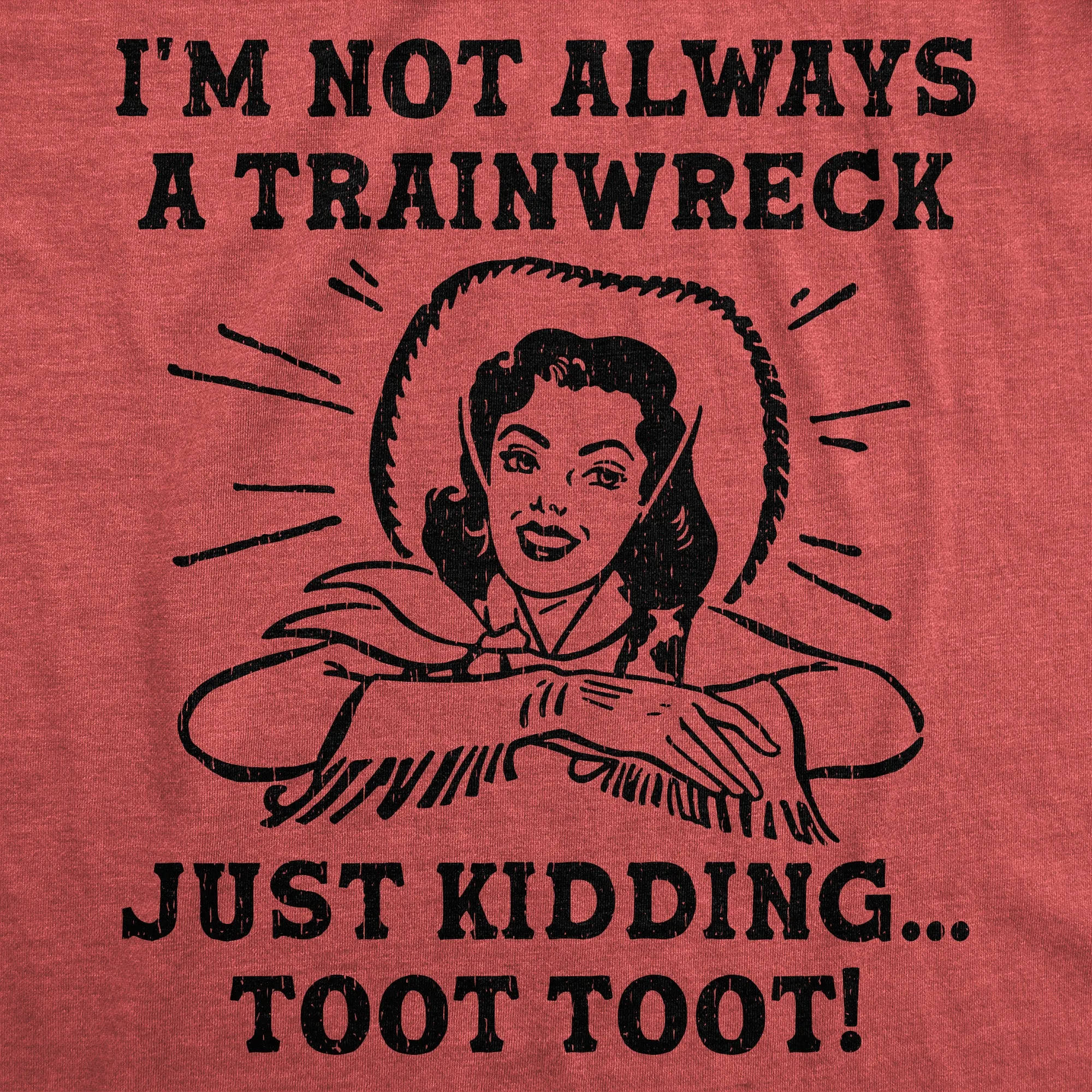 Im Not Always A Trainwreck Just Kidding Toot Toot Women's T Shirt sold by Crazy Dog T-Shirts product image thumbnail 2