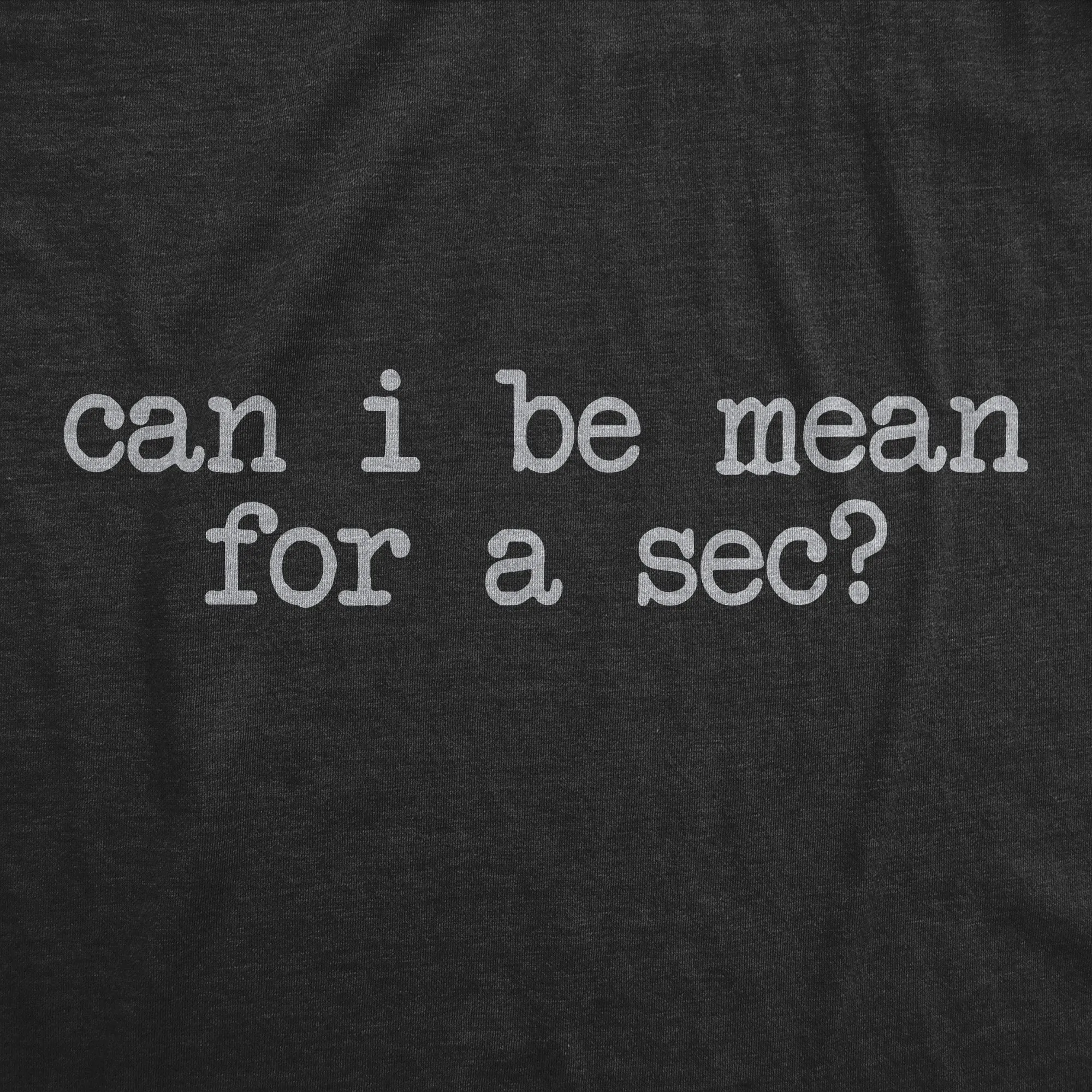 Can I Be Mean For A Sec Men's T Shirt sold by Crazy Dog T-Shirts product image thumbnail 2