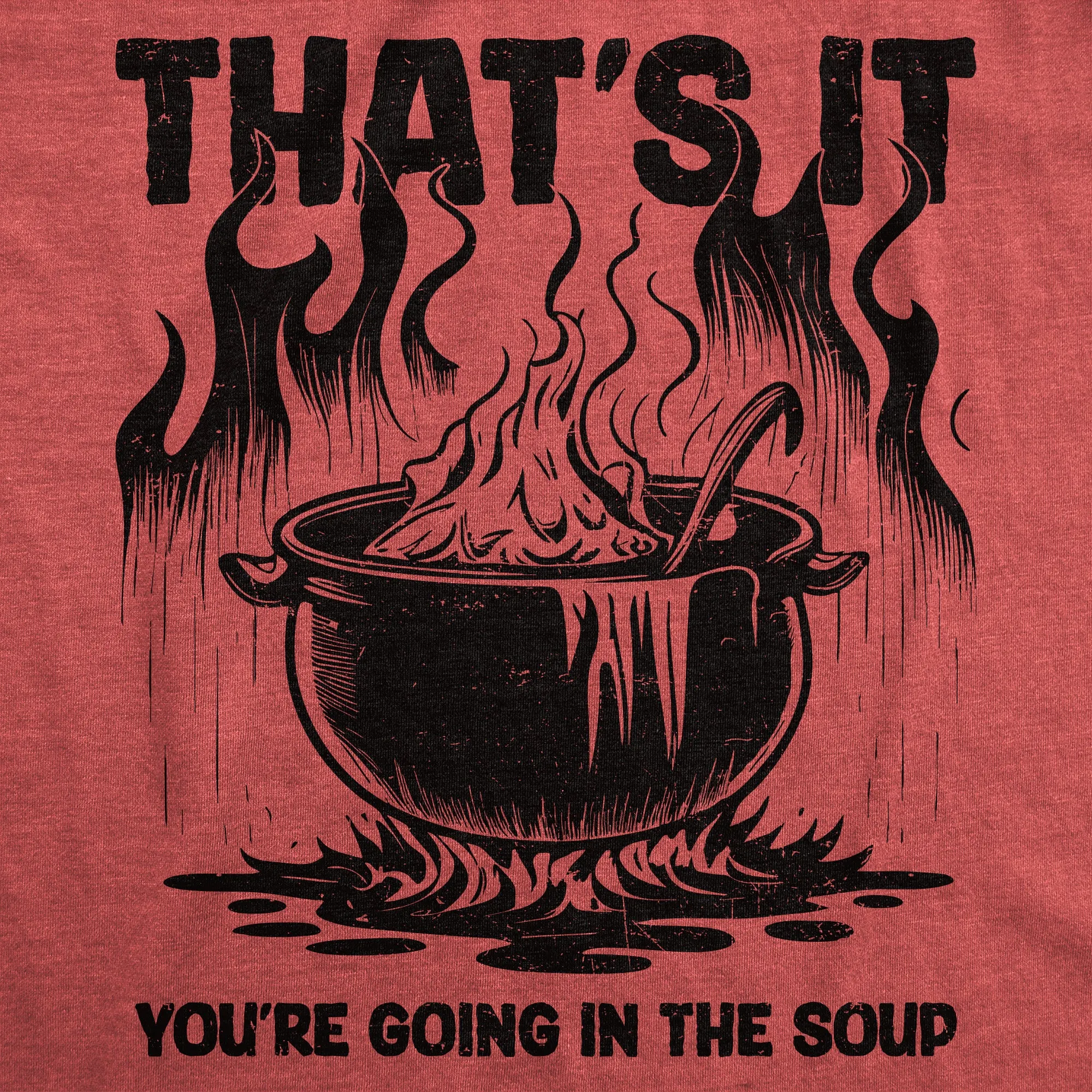Thats It Youre Going In The Soup Men's T Shirt sold by Crazy Dog T-Shirts product image thumbnail 2