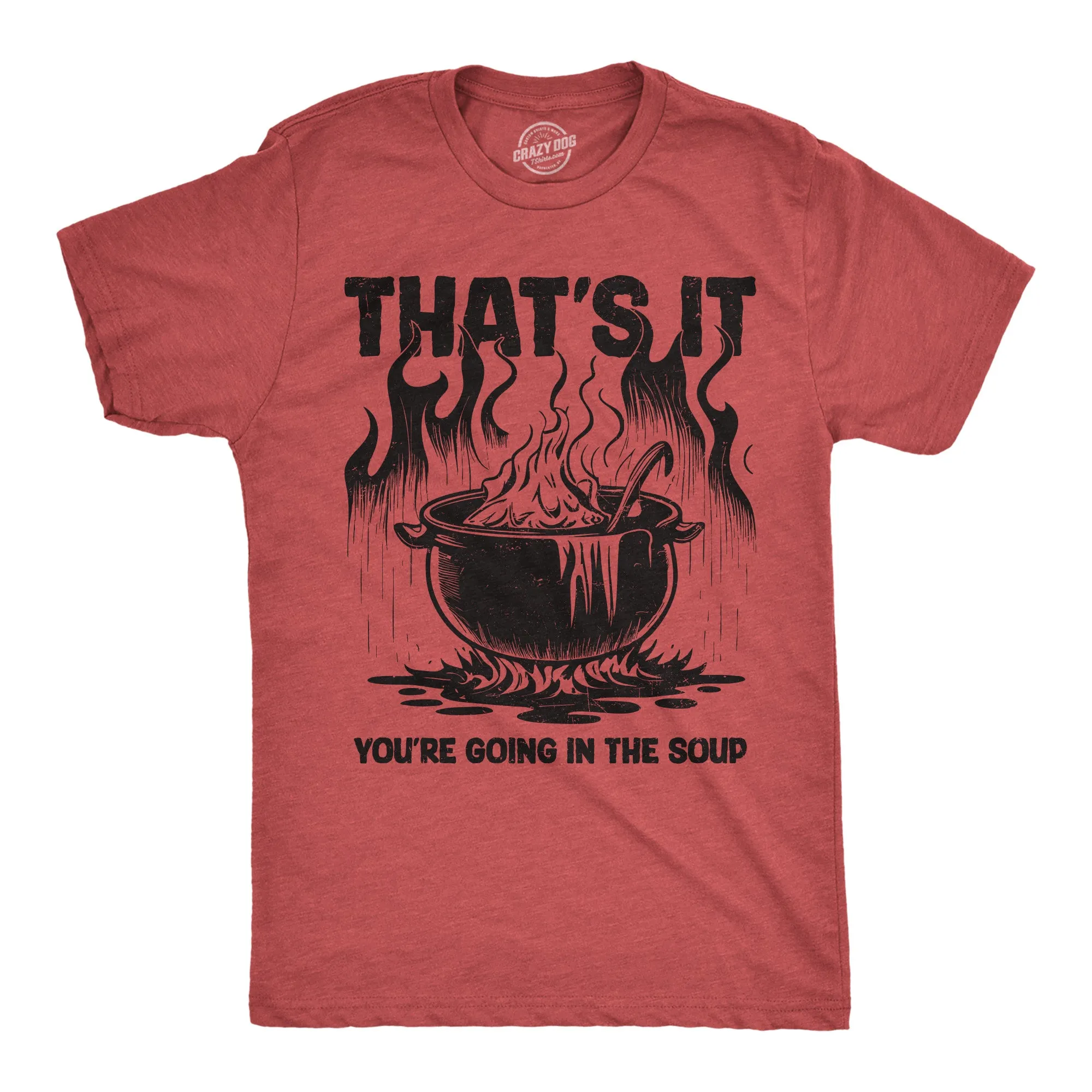 Thats It Youre Going In The Soup Men's T Shirt sold by Crazy Dog T-Shirts