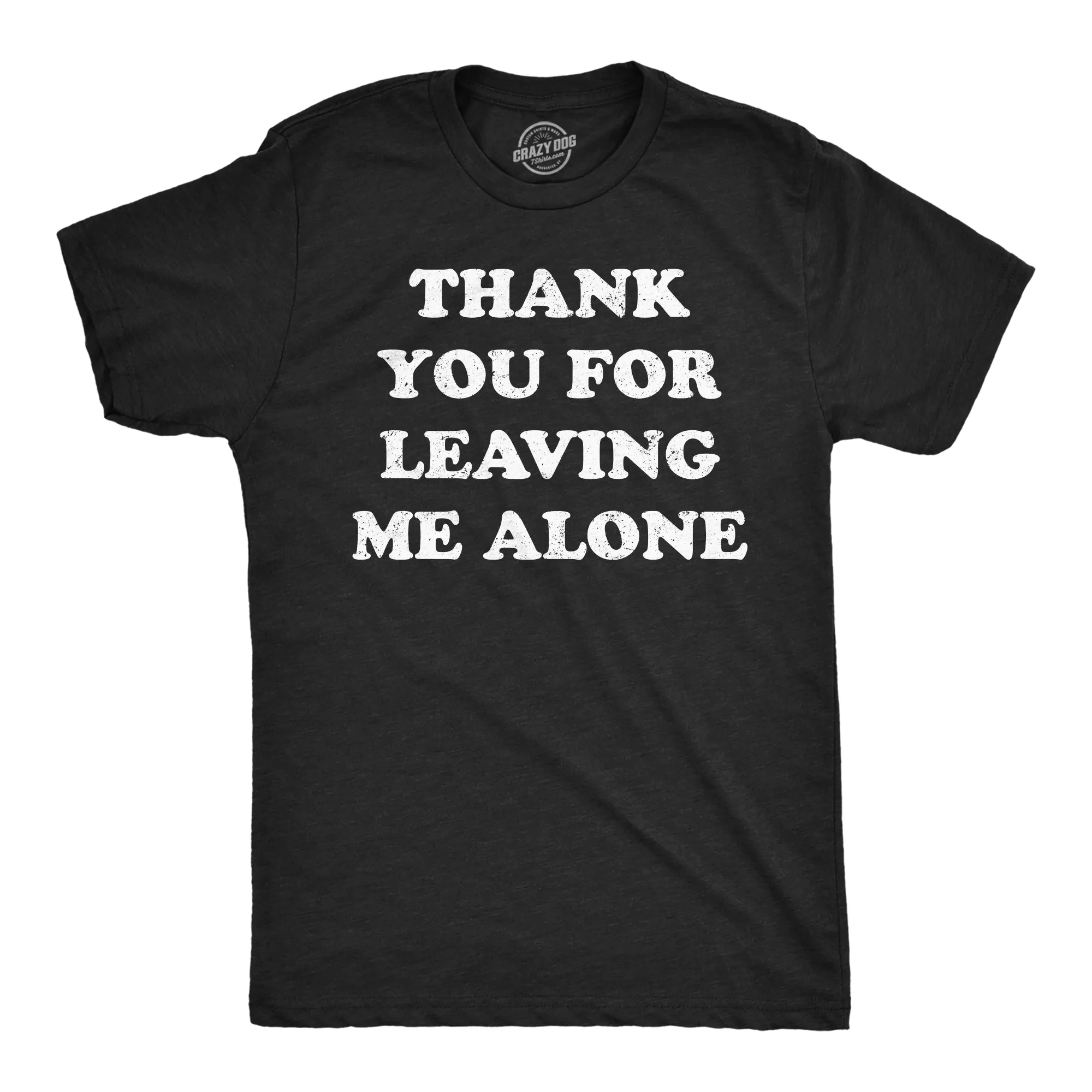 Thank You For Leaving Me Alone Men's T Shirt sold by Crazy Dog T-Shirts