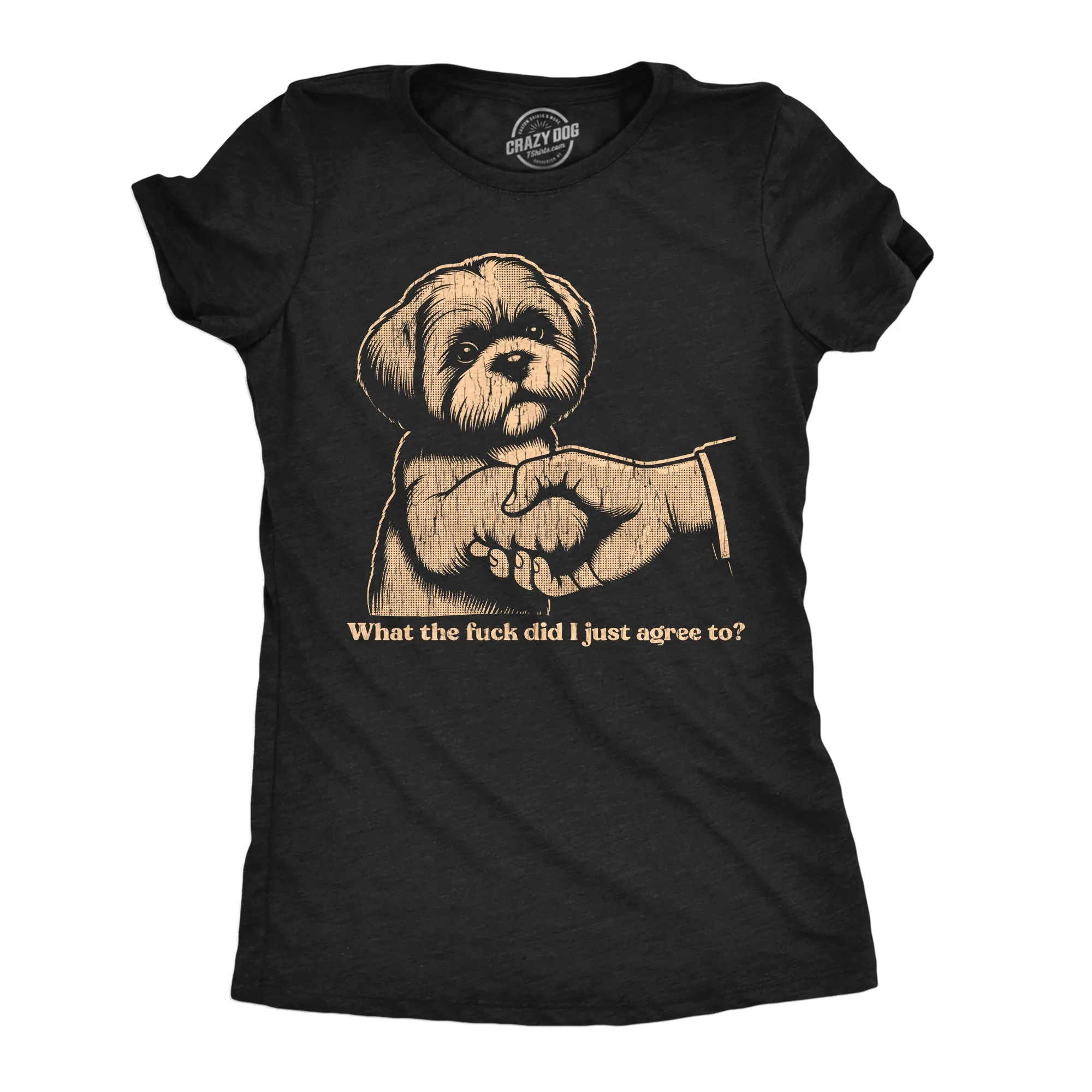 What The Fuck Did I Just Agree To Women's T Shirt sold by Crazy Dog T-Shirts