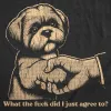 What The Fuck Did I Just Agree To Women's T Shirt sold by Crazy Dog T-Shirts