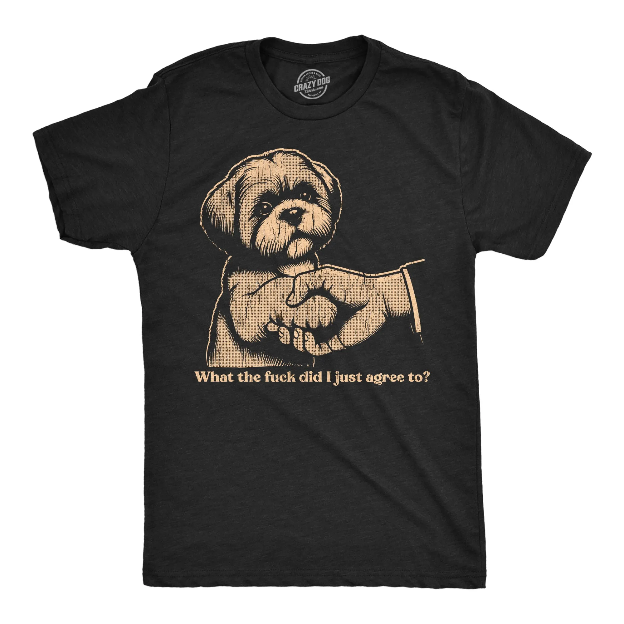 What The Fuck Did I Just Agree To Men's T Shirt sold by Crazy Dog T-Shirts
