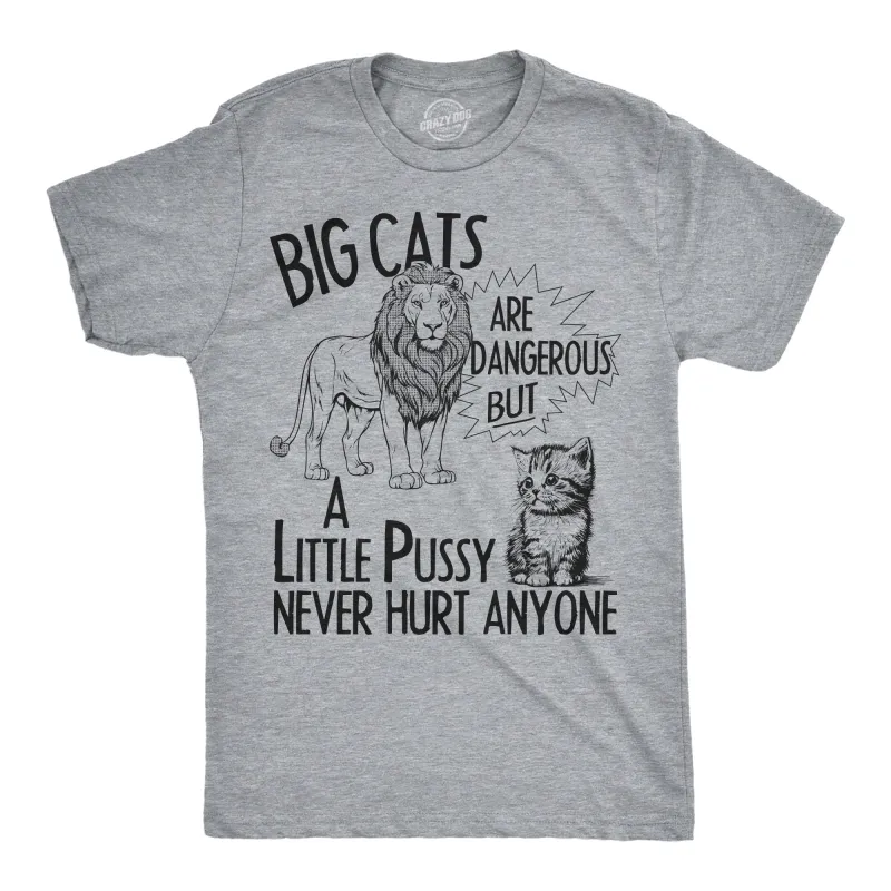Big Cats Are Dangerous But A Little Pussy Never Hurt Anyone Men's T Shirt sold by Crazy Dog T-Shirts