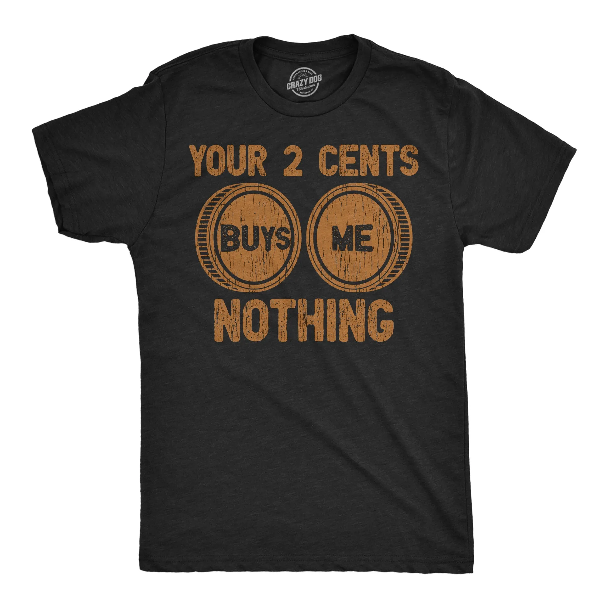 Your Two Cents Buys Me Nothing Men's T Shirt sold by Crazy Dog T-Shirts