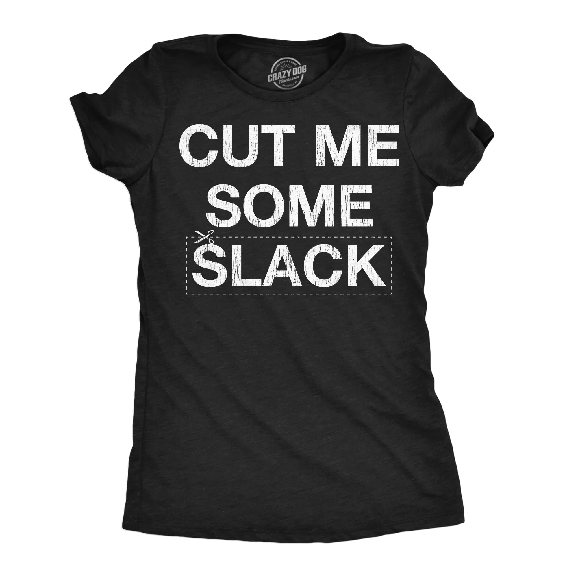 Cut Me Some Slack Women's T Shirt sold by Crazy Dog T-Shirts