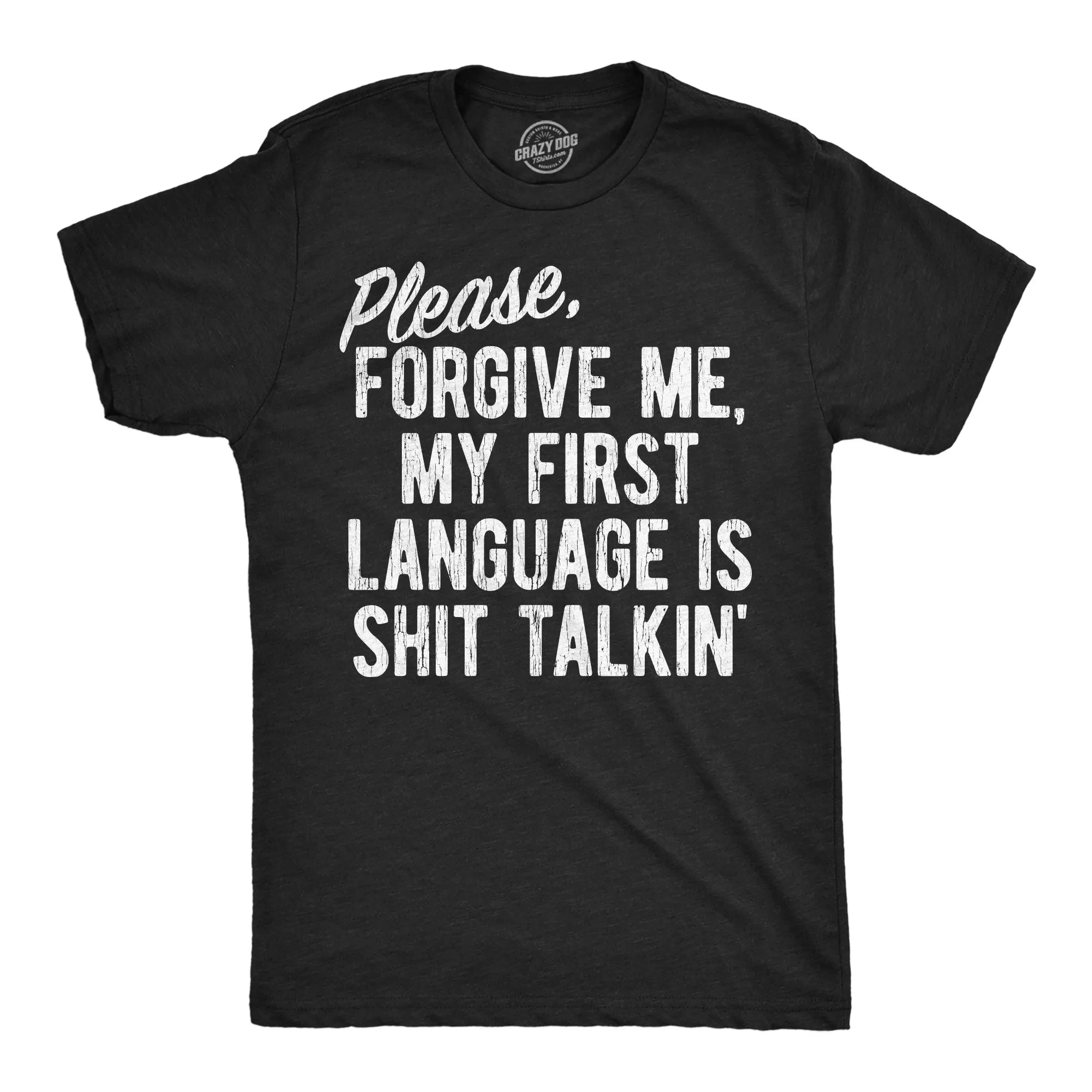 Please Forgive Me My First Language Is Shit Talkin Men's T Shirt sold by Crazy Dog T-Shirts