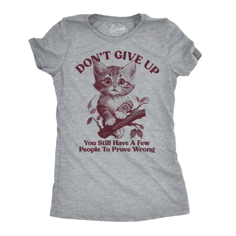 Dont Give Up You Still Have A Few People To Prove Wrong Women's T Shirt sold by Crazy Dog T-Shirts