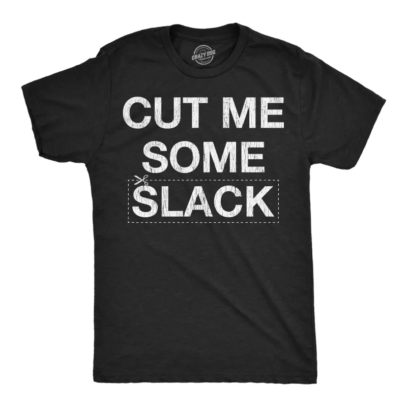 Cut Me Some Slack Men's T Shirt sold by Crazy Dog T-Shirts