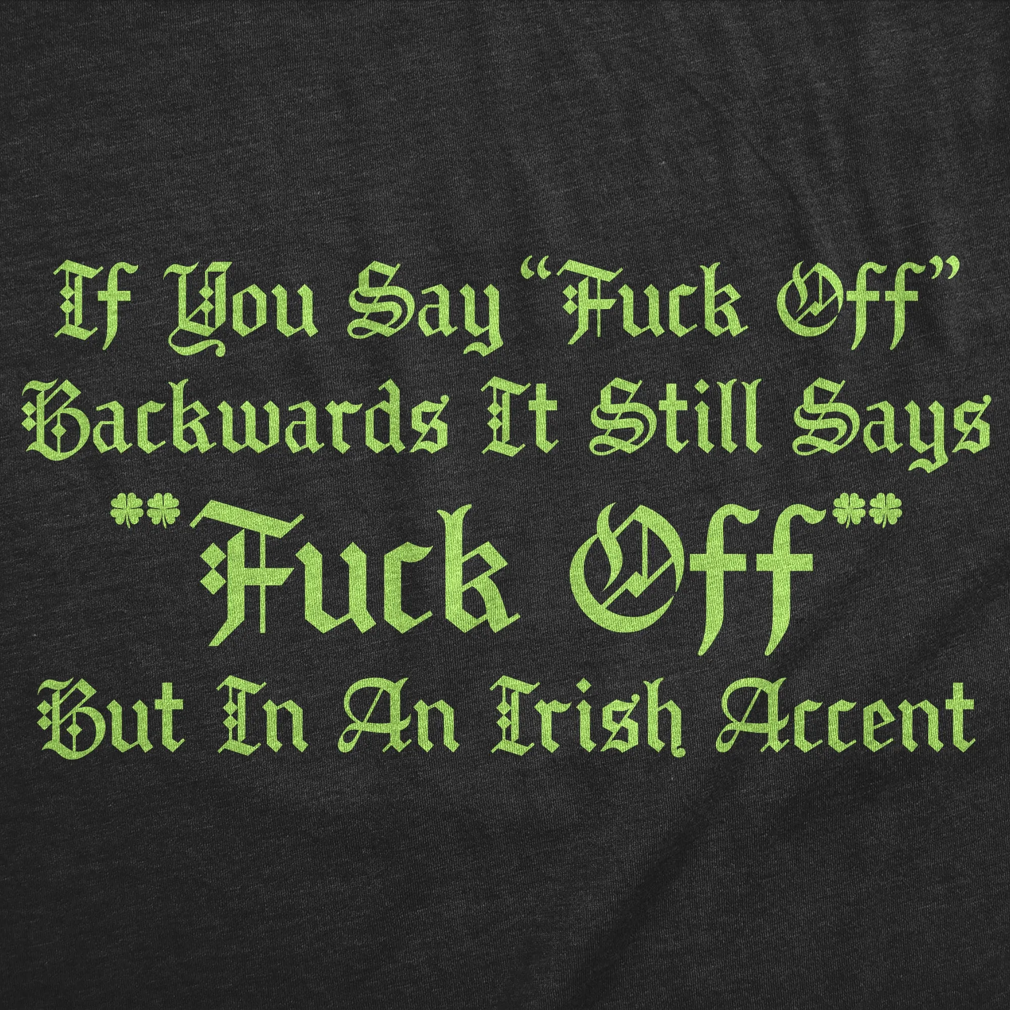 If You Say Fuck Off Backwards It Still Says Fuck Off But In An Irish Accent Men's T Shirt sold by Crazy Dog T-Shirts product image thumbnail 2