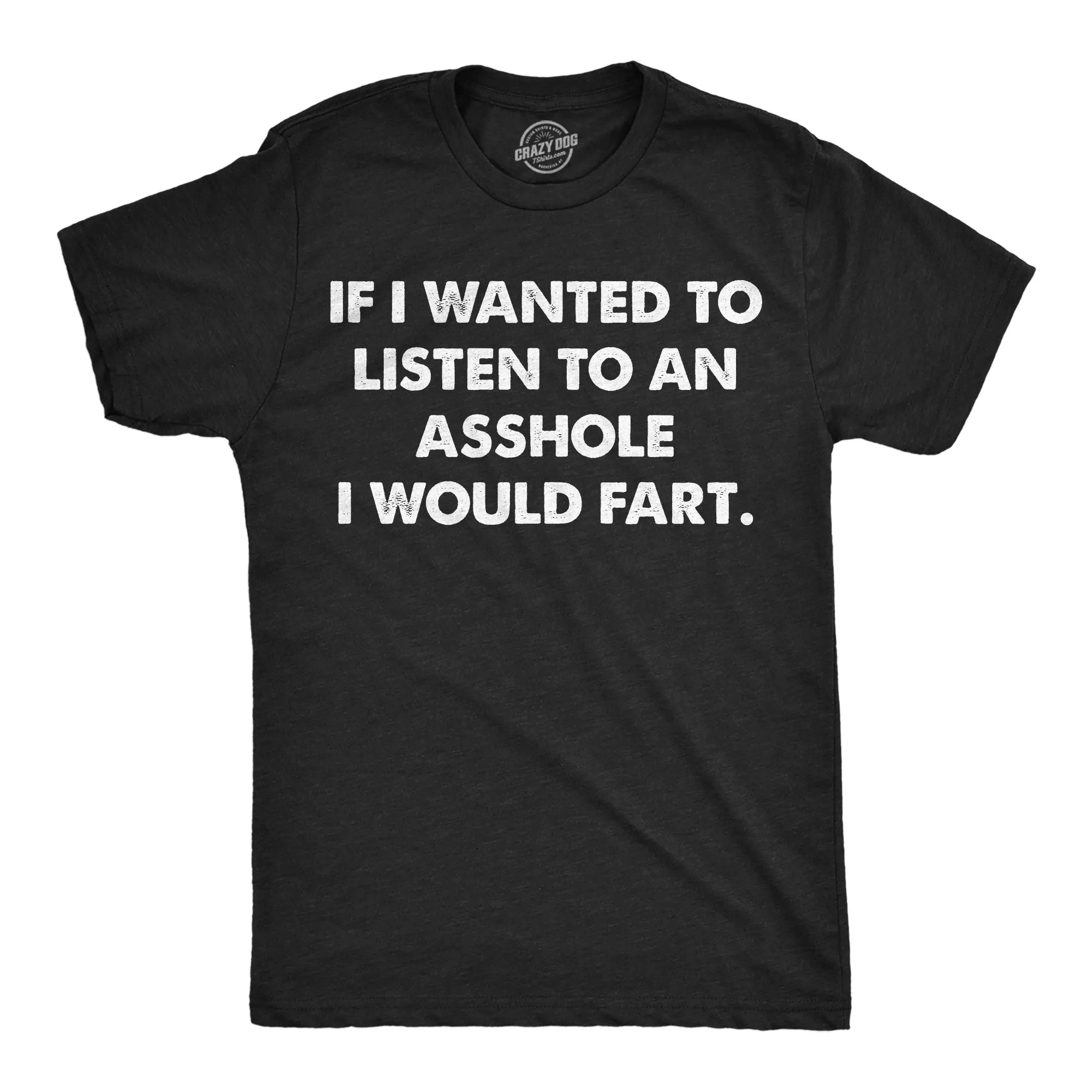 If I Wanted To Listen To An Asshole Id Fart Men's T Shirt sold by Crazy Dog T-Shirts