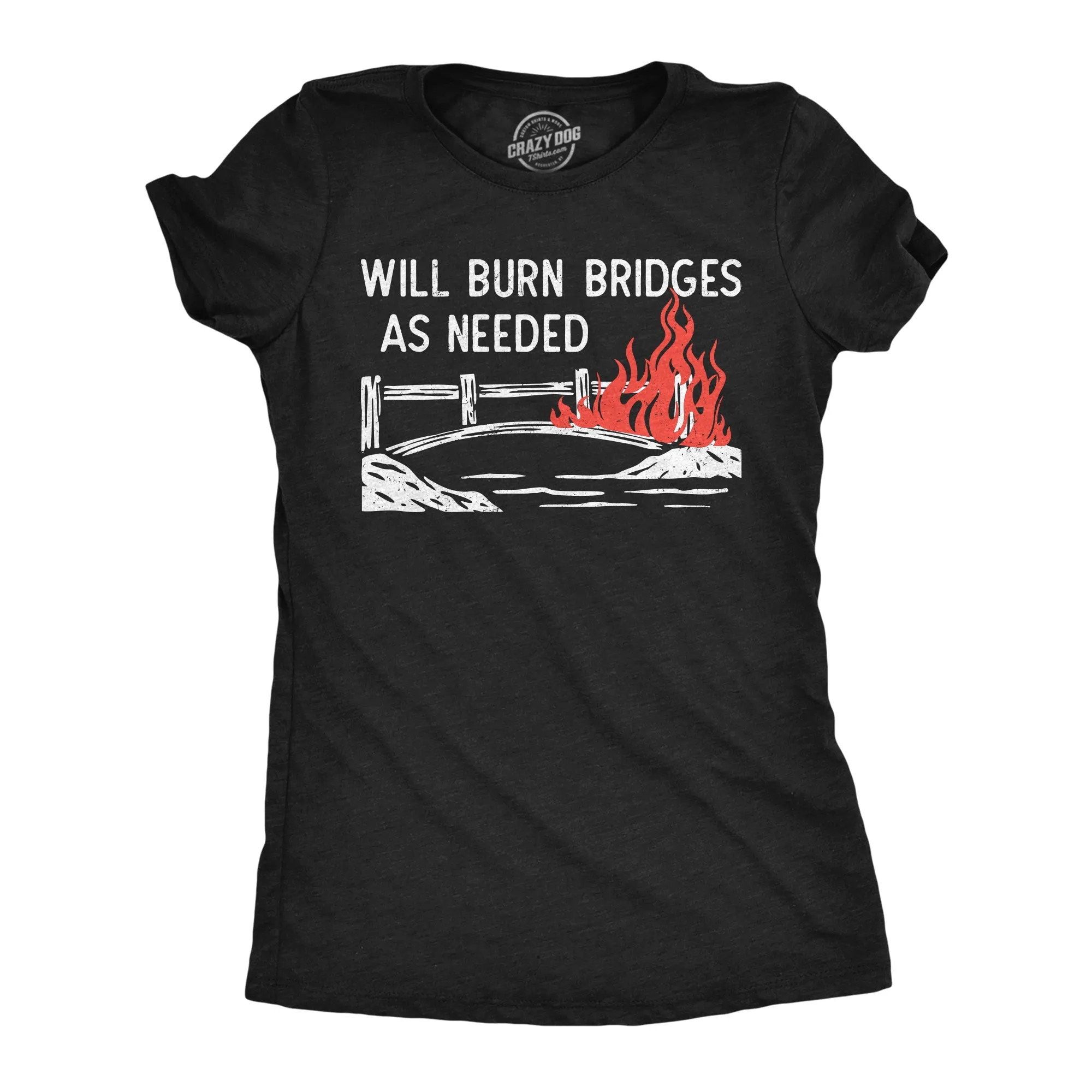 Will Burn Bridges As Needed Women's T Shirt sold by Crazy Dog T-Shirts