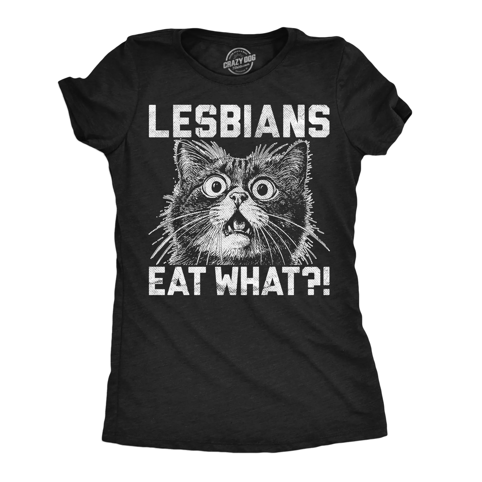 Lesbians Eat What Women's T Shirt sold by Crazy Dog T-Shirts