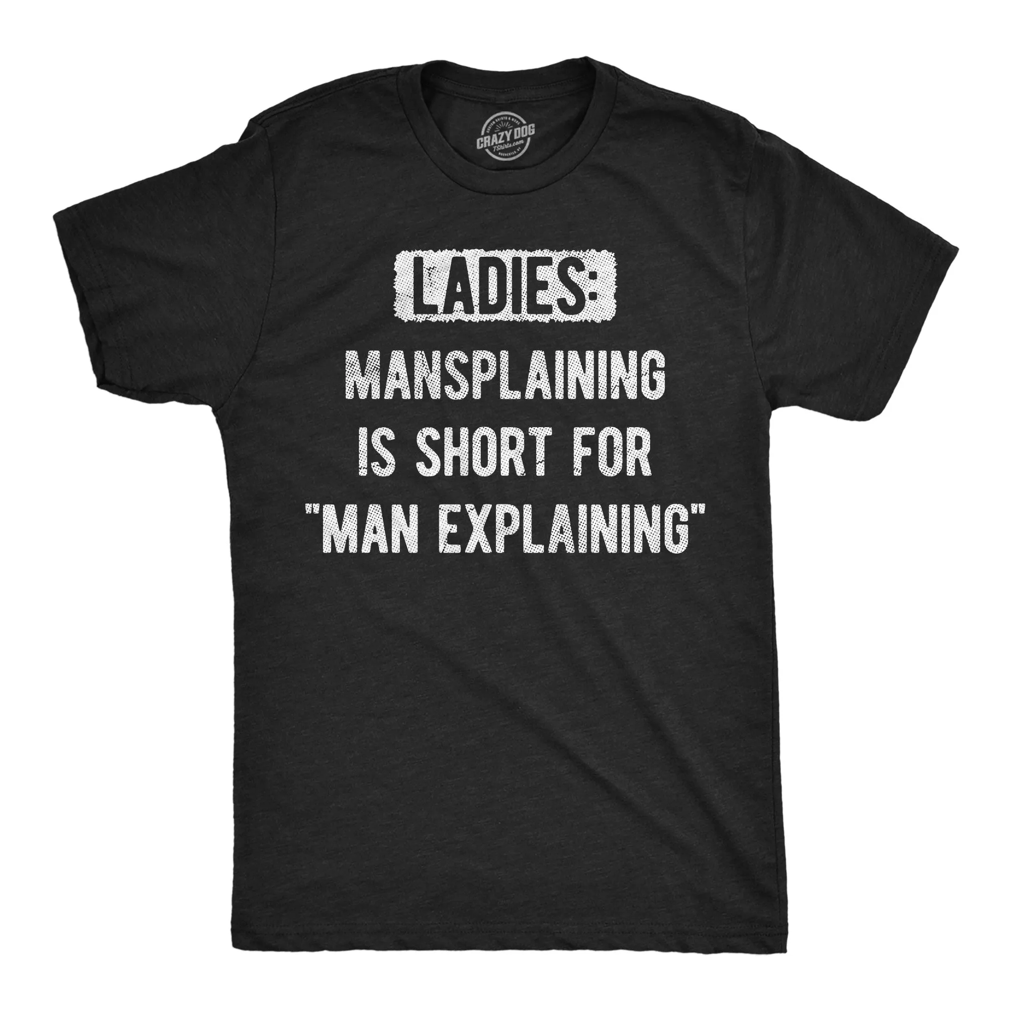 Ladies Mansplaining Is Short For Men Explaining Men's T Shirt sold by Crazy Dog T-Shirts