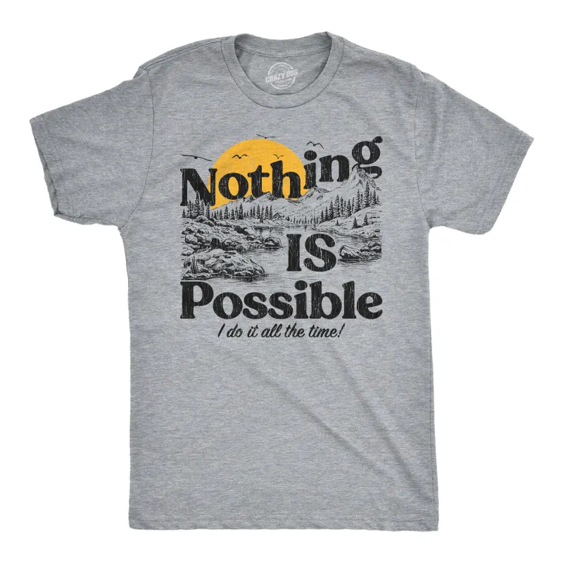 Nothing Is Possible I Do It All The Time Men's T Shirt sold by Crazy Dog T-Shirts