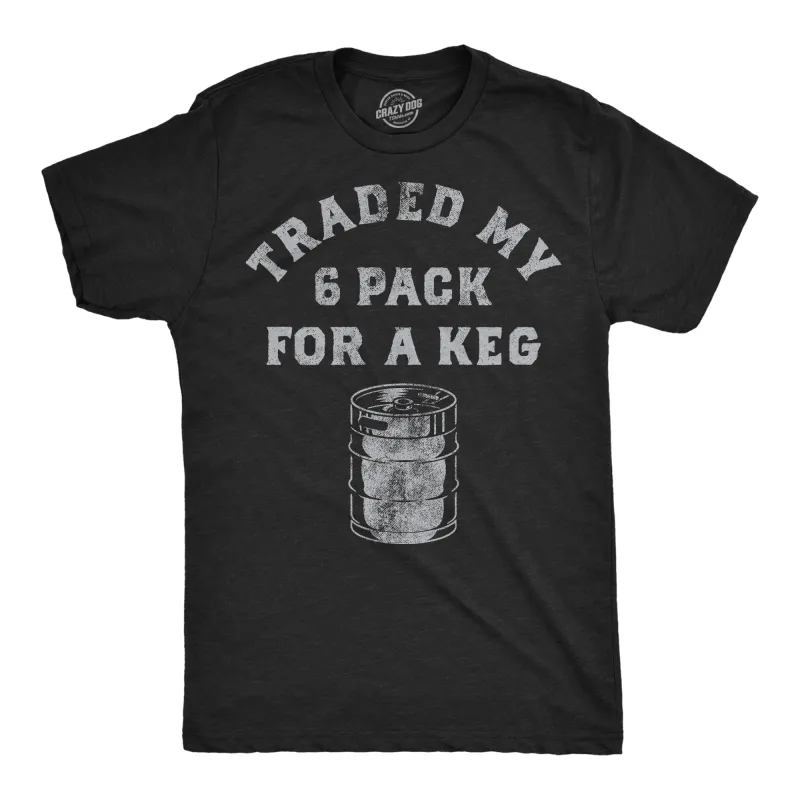 Traded My Six Pack For A Keg Men's T Shirt sold by Crazy Dog T-Shirts