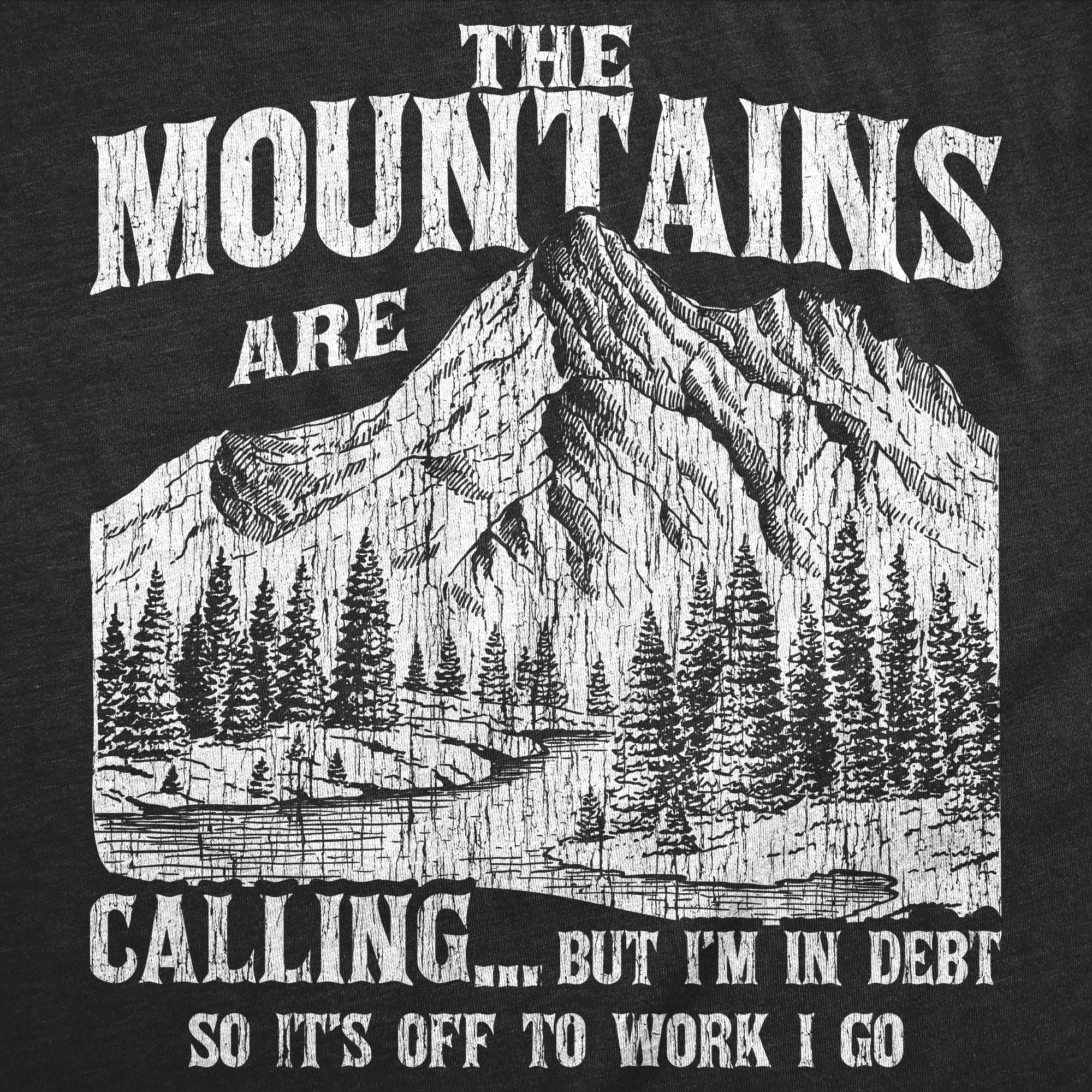 The Mountians Are Calling But Im In Debt So Its Off To Work I Go Men's T Shirt sold by Crazy Dog T-Shirts product image thumbnail 2