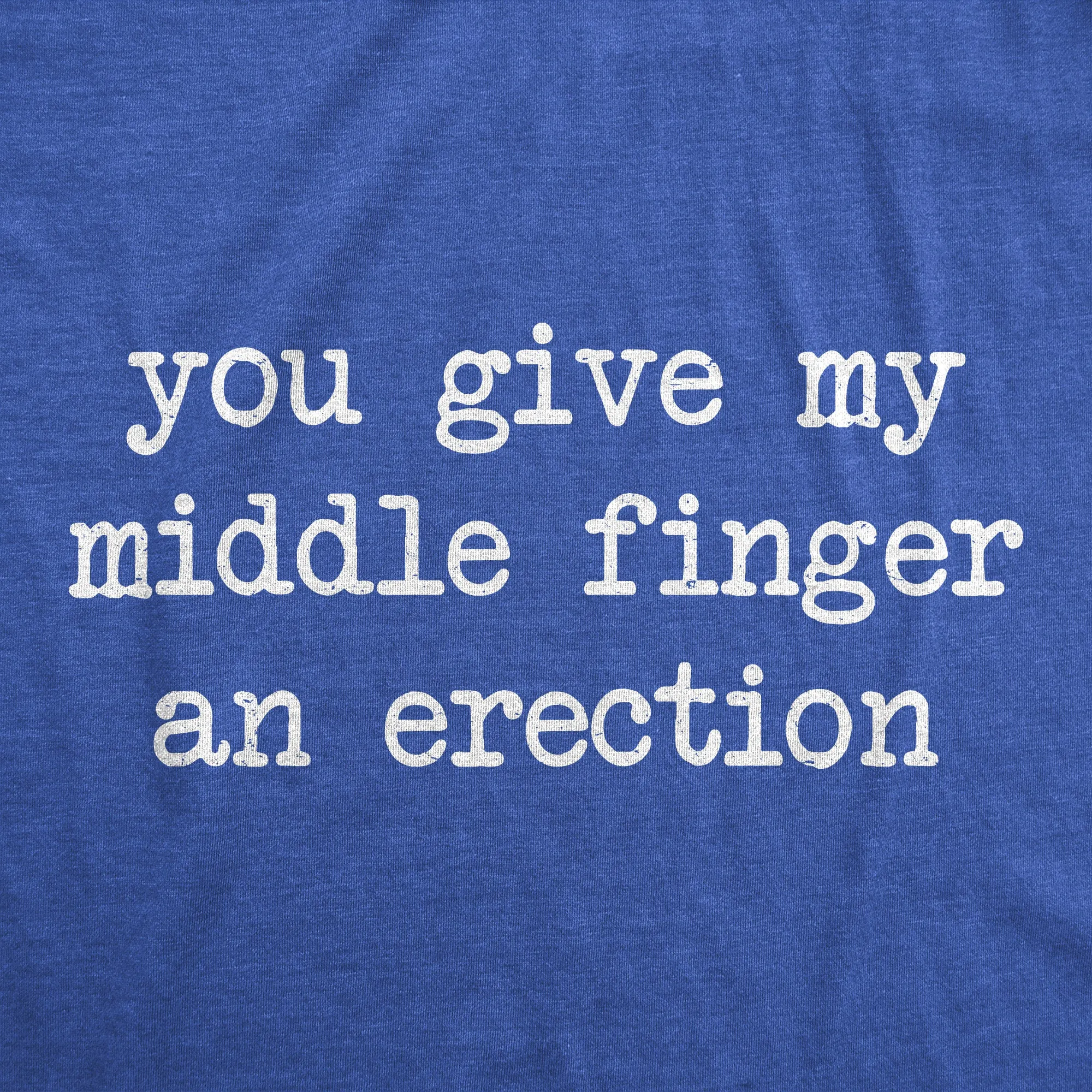 You Give My Middle Finger An Erection Men's T Shirt sold by Crazy Dog T-Shirts product image thumbnail 2